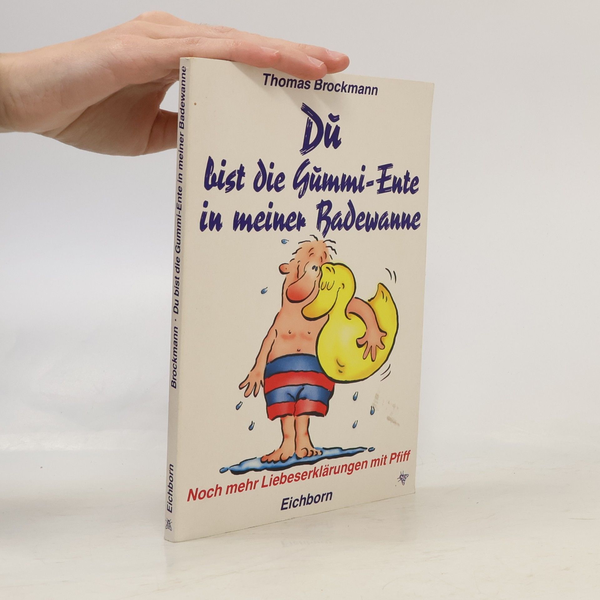 Thomas Brockmann Du bist die Gummi-Ente in meiner Badewanne