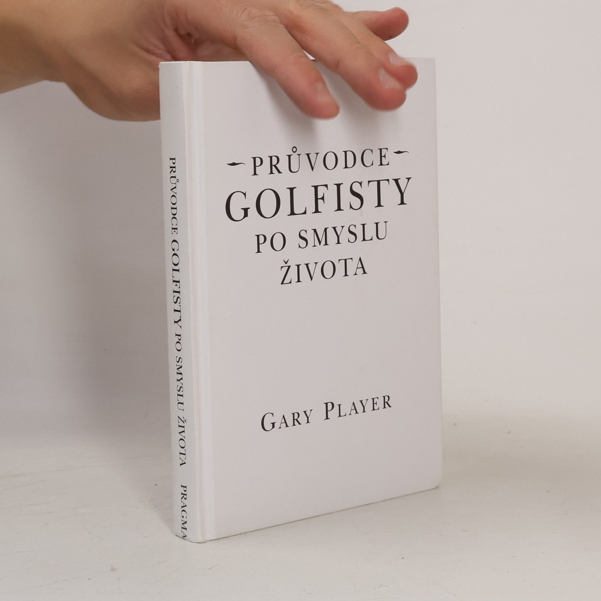 Gary Player Průvodce golfisty po smyslu života - Gary Player