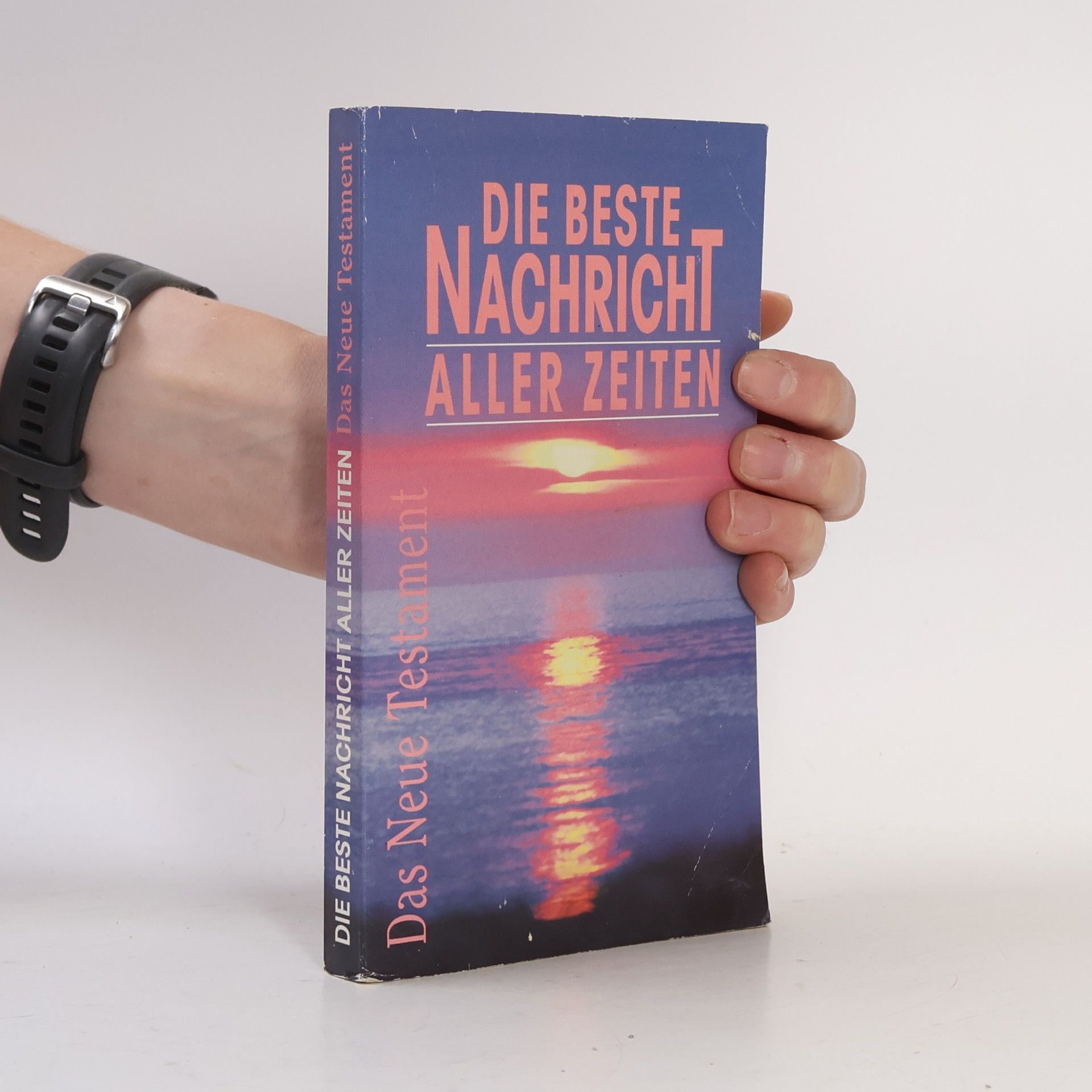 Kolektiv autorů Die beste Nachricht aller Zeiten - das Neue Testament