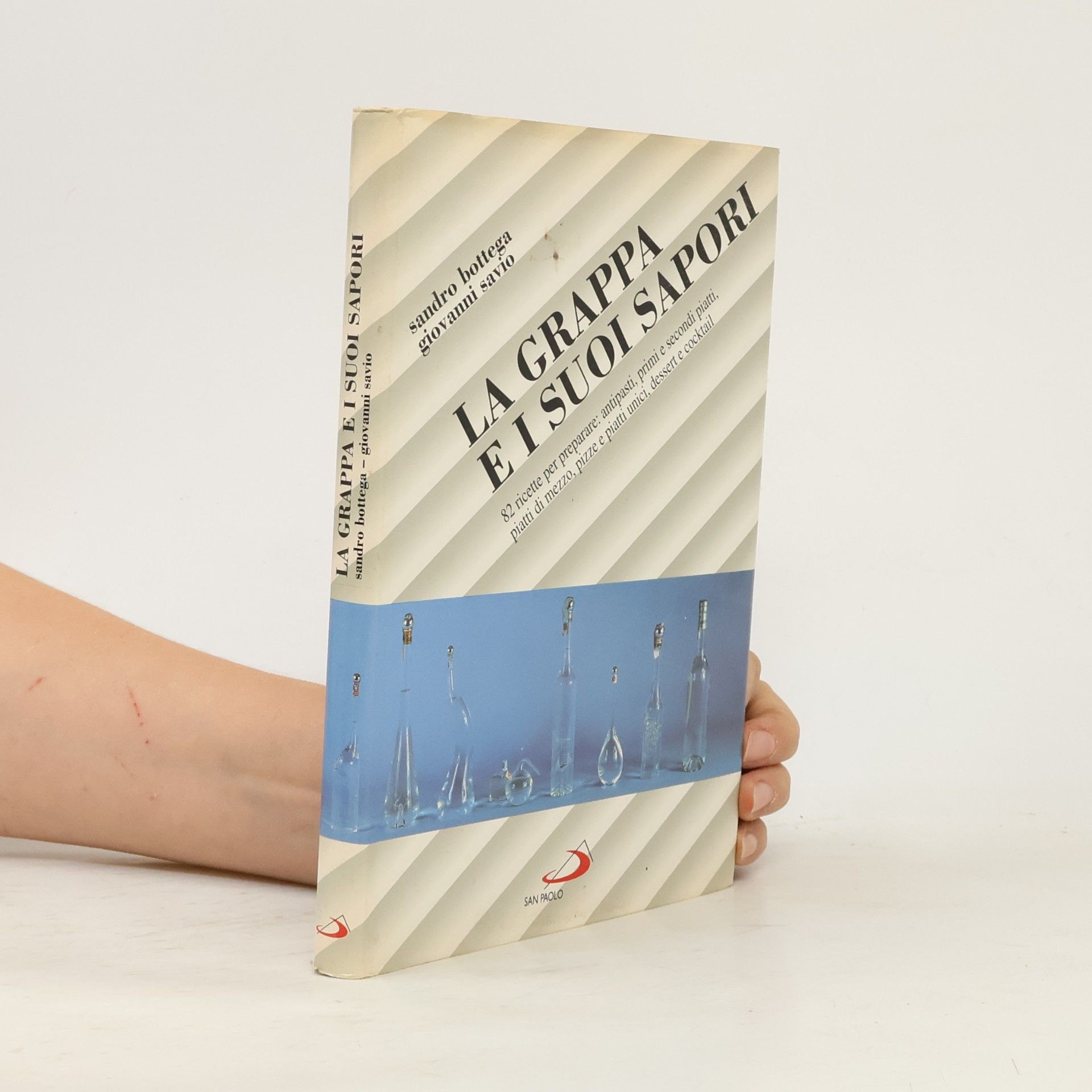 Giovanni Savio I libri della famiglia - 11: La grappa e i suoi sapori. 82 ricette per preparare: antipasti, primi e secondi piatti, piatti di mezzo, pizze e piatti unici, dessert e cocktail