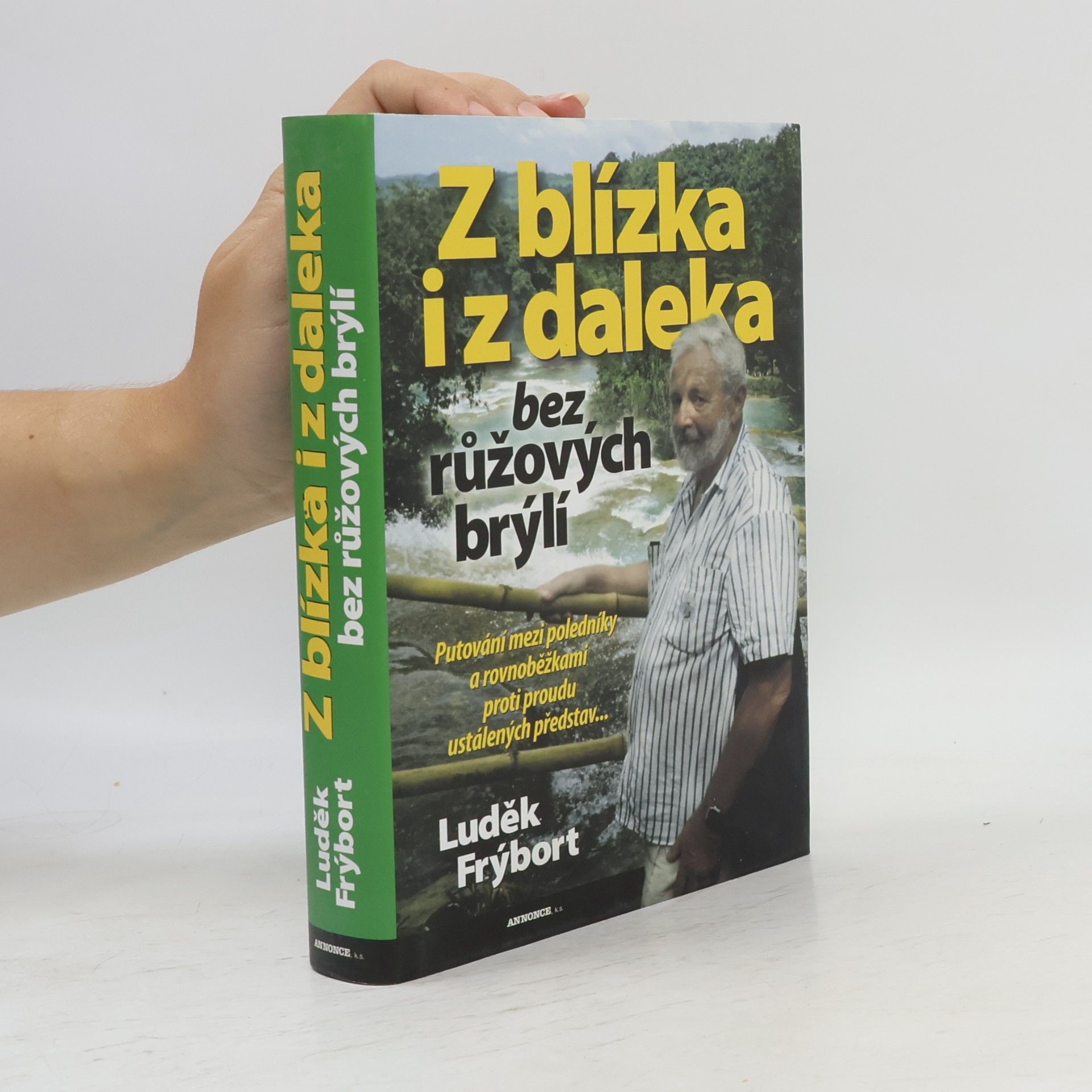 Luděk Frýbort Z blízka i z daleka bez růžových brýlí, aneb, Putování mezi poledníky a rovnoběžkami proti proudu ustálených představ--