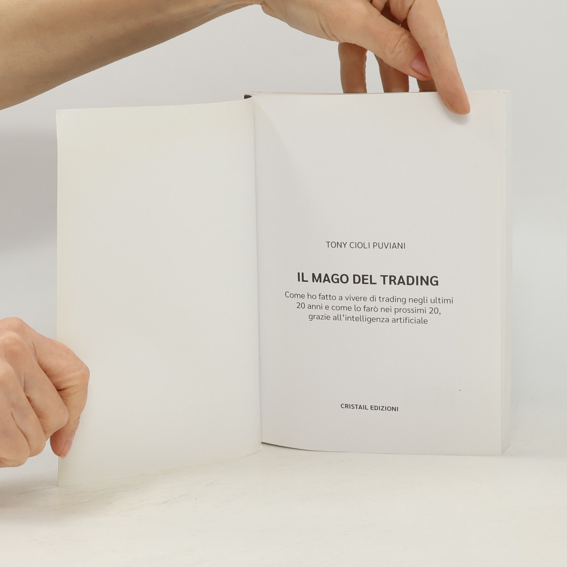 Tony Cioli Puviani Il mago del trading. Come ho fatto a vivere di trading negli ultimi 20 anni e come lo farò nei prossimi 20, grazie all'intelligenza artificiale