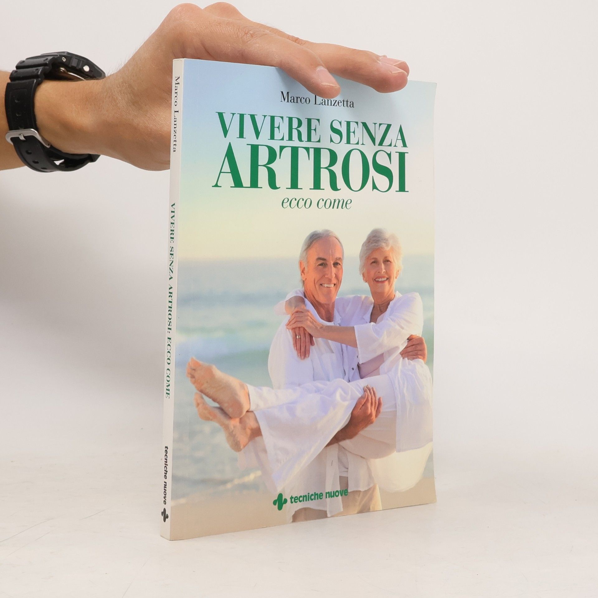 Marco Lanzetta Vivere senza artrosi. Ecco come