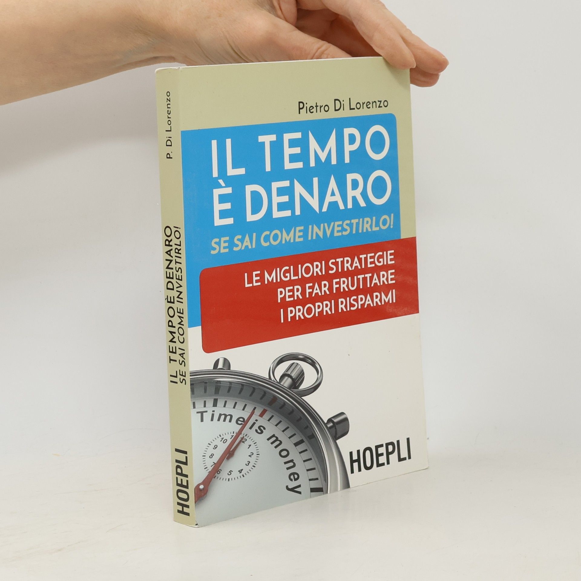Pietro Di Lorenzo Il tempo è denaro. Se sai come investirlo!