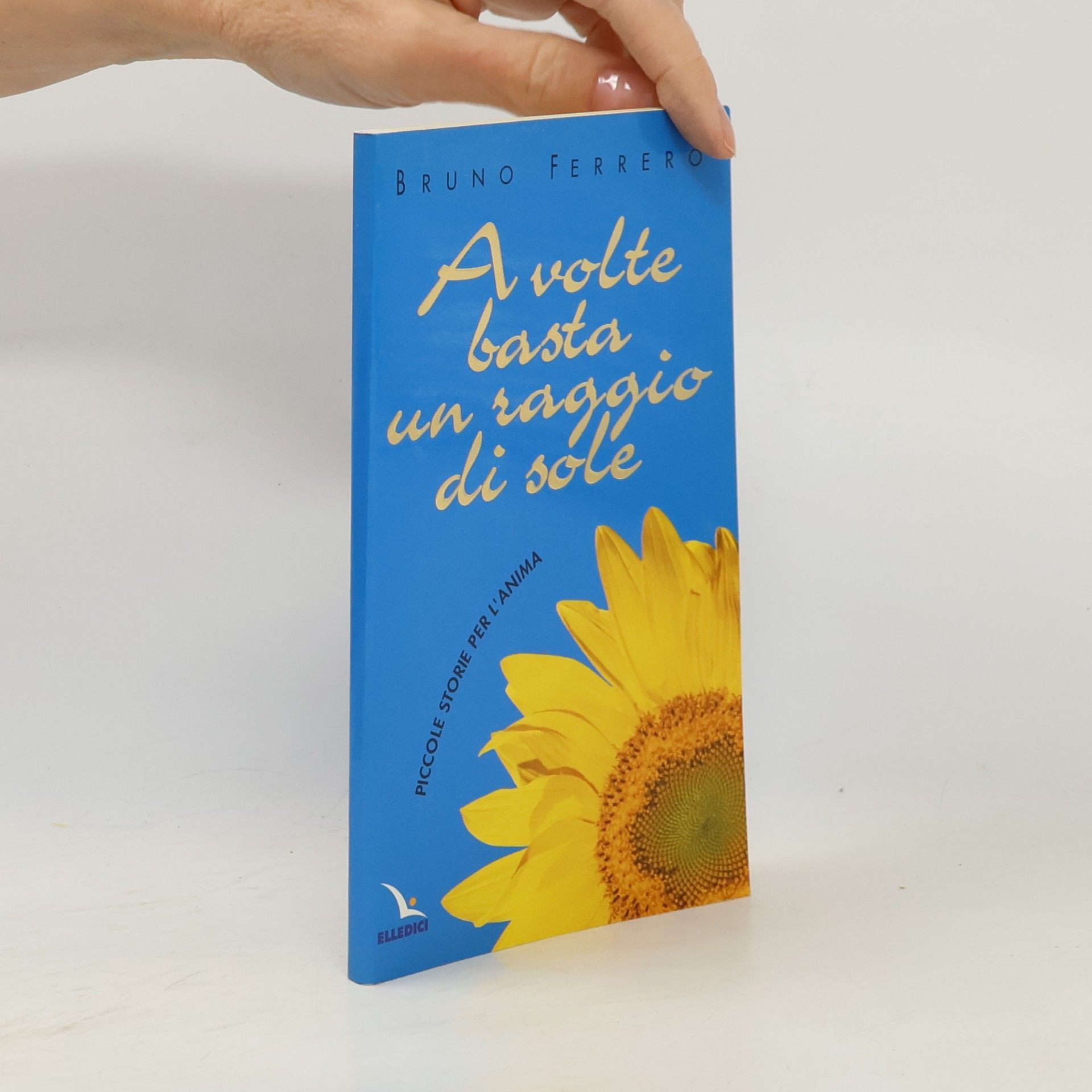Bruno Ferrero Piccole storie per l'anima - 7: A volte basta un raggio di sole