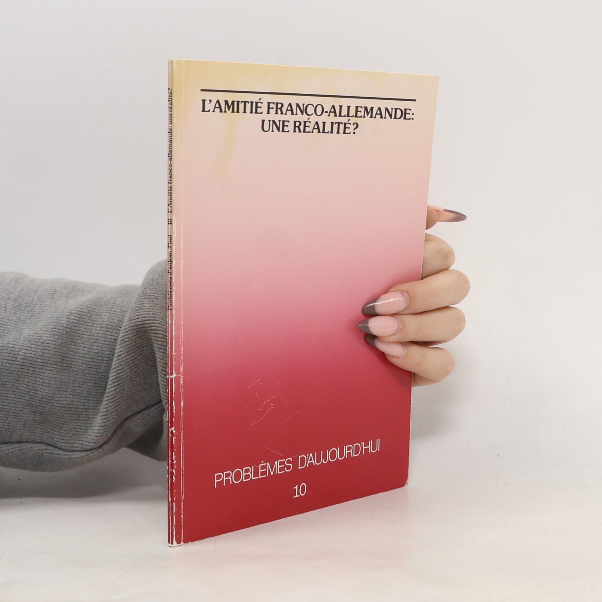 Gisela Weiss Problèmes d'aujourd'hui - 10: L'amitié franco-allemande: une réalité?