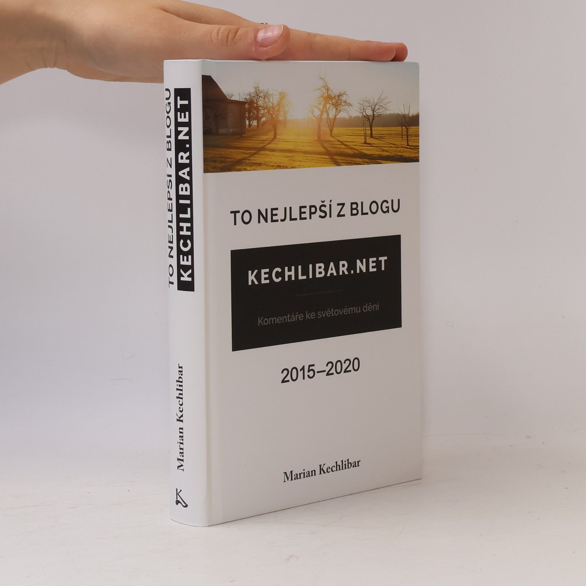 Marian Kechlibar To nejlepší z blogu Kechlibar.net : 2015-2020