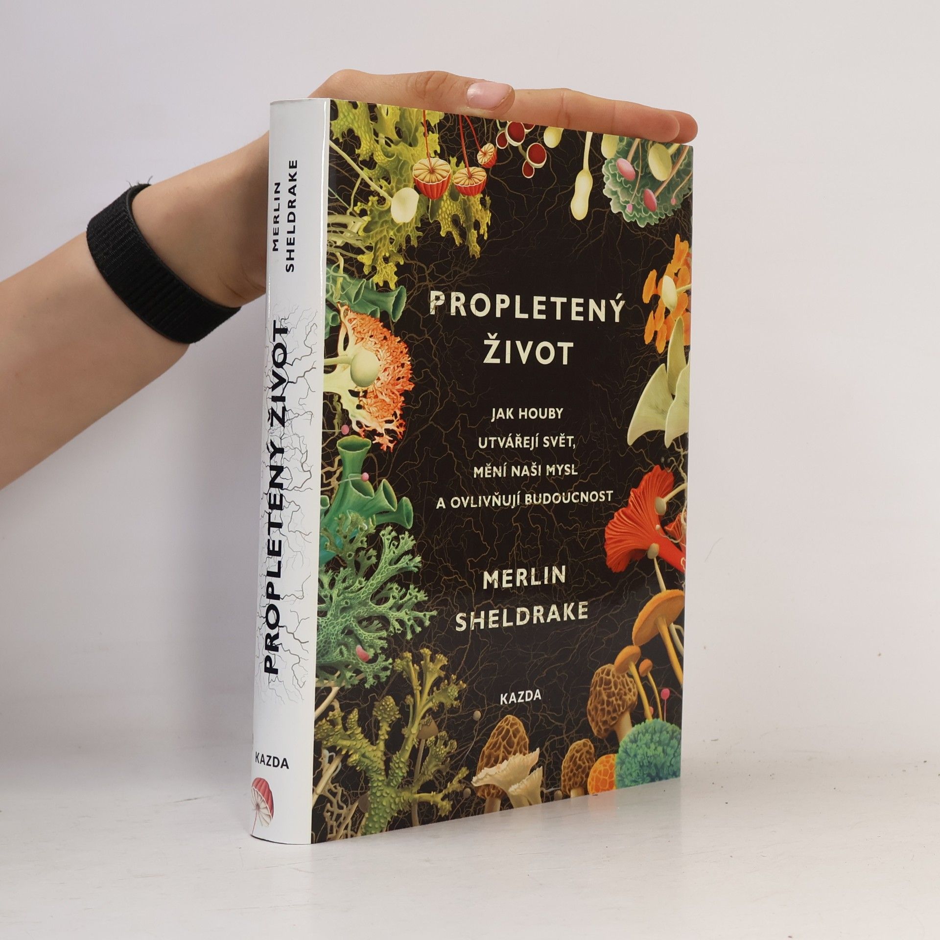 Merlin Sheldrake Propletený život. Jak houby utvářejí svět, mění naši mysl a ovlivňují budoucnost