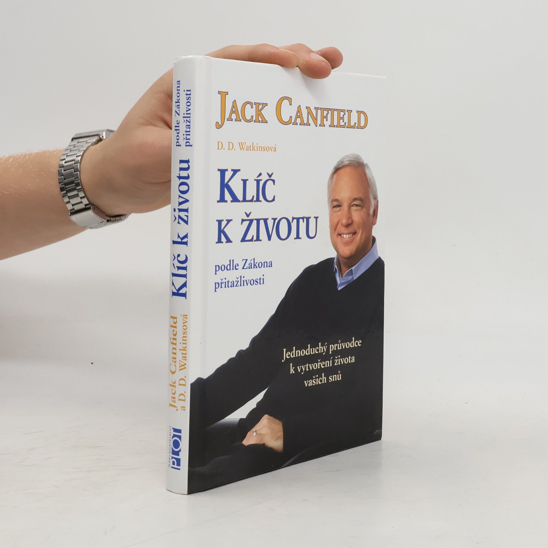 Jack Canfield Klíč k životu podle zákona přitažlivosti: Jednoduchý průvodce k vytvoření života vašich snů