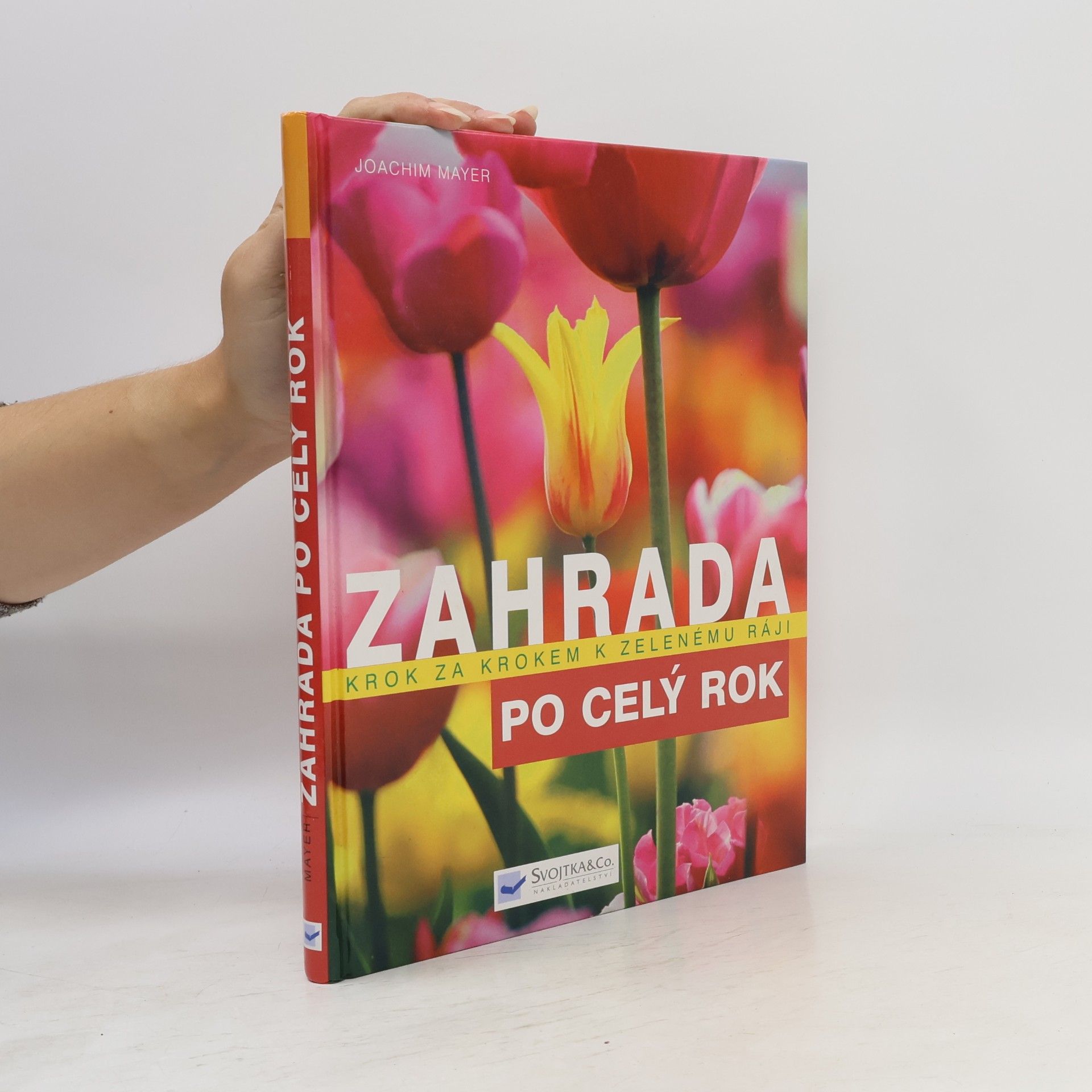 Joachim Mayer Zahrada po celý rok : krok za krokem k zelenému ráji