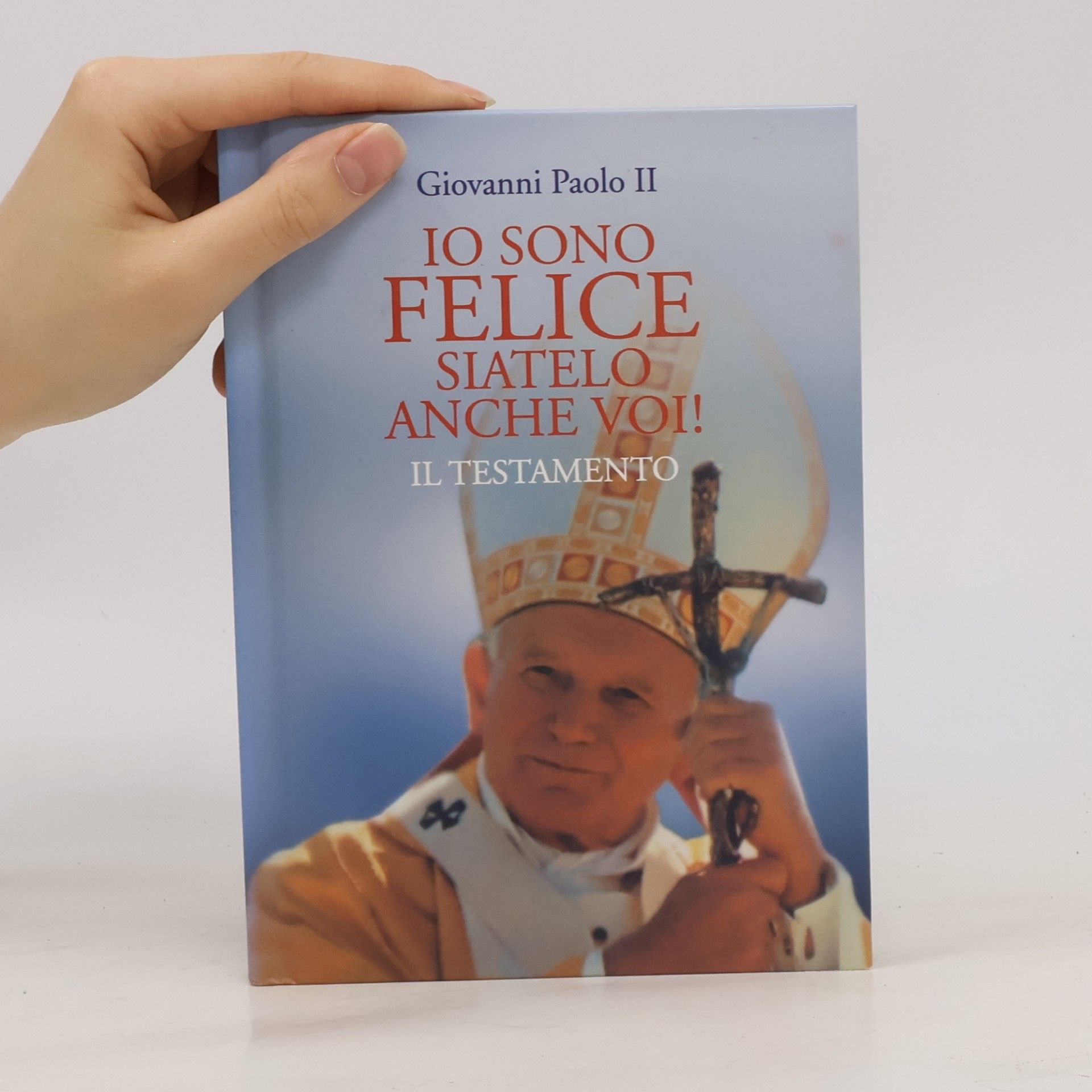 Giovanni Paolo II Uomini e spiritualità: Io sono felice, siatelo anche voi! Il testamento