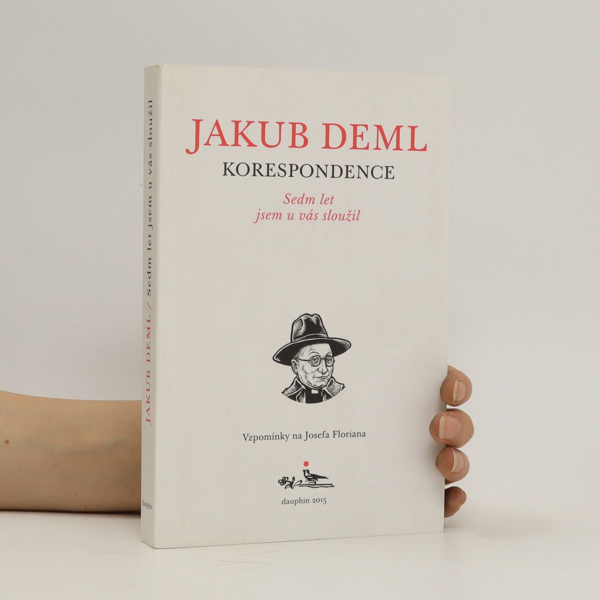 Jakub Deml Sedm let jsem u vás sloužil. Vzpomínky na Josefa Floriana