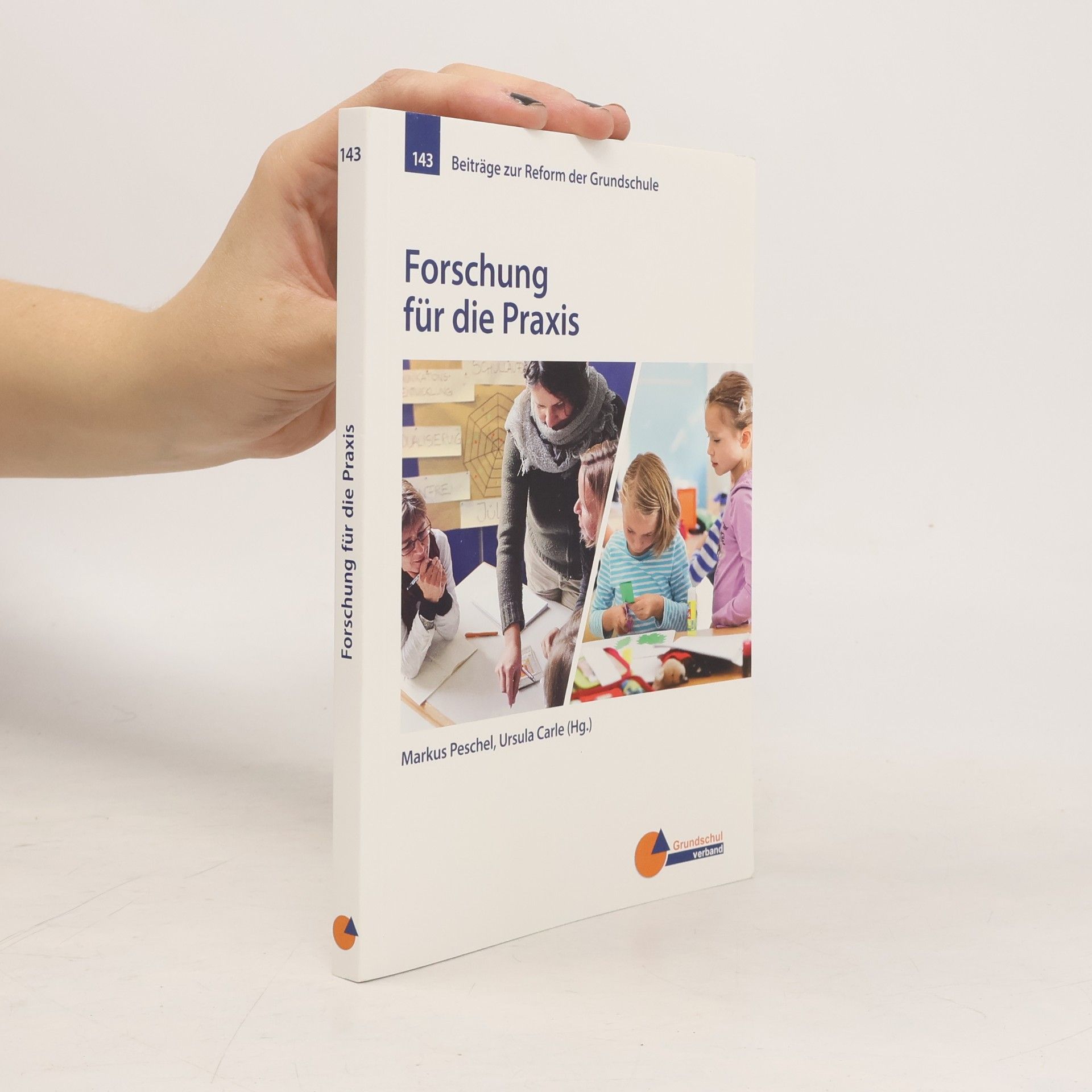Markus Peschel Beiträge zur Reform der Grundschule - 143: Forschung für die Praxis