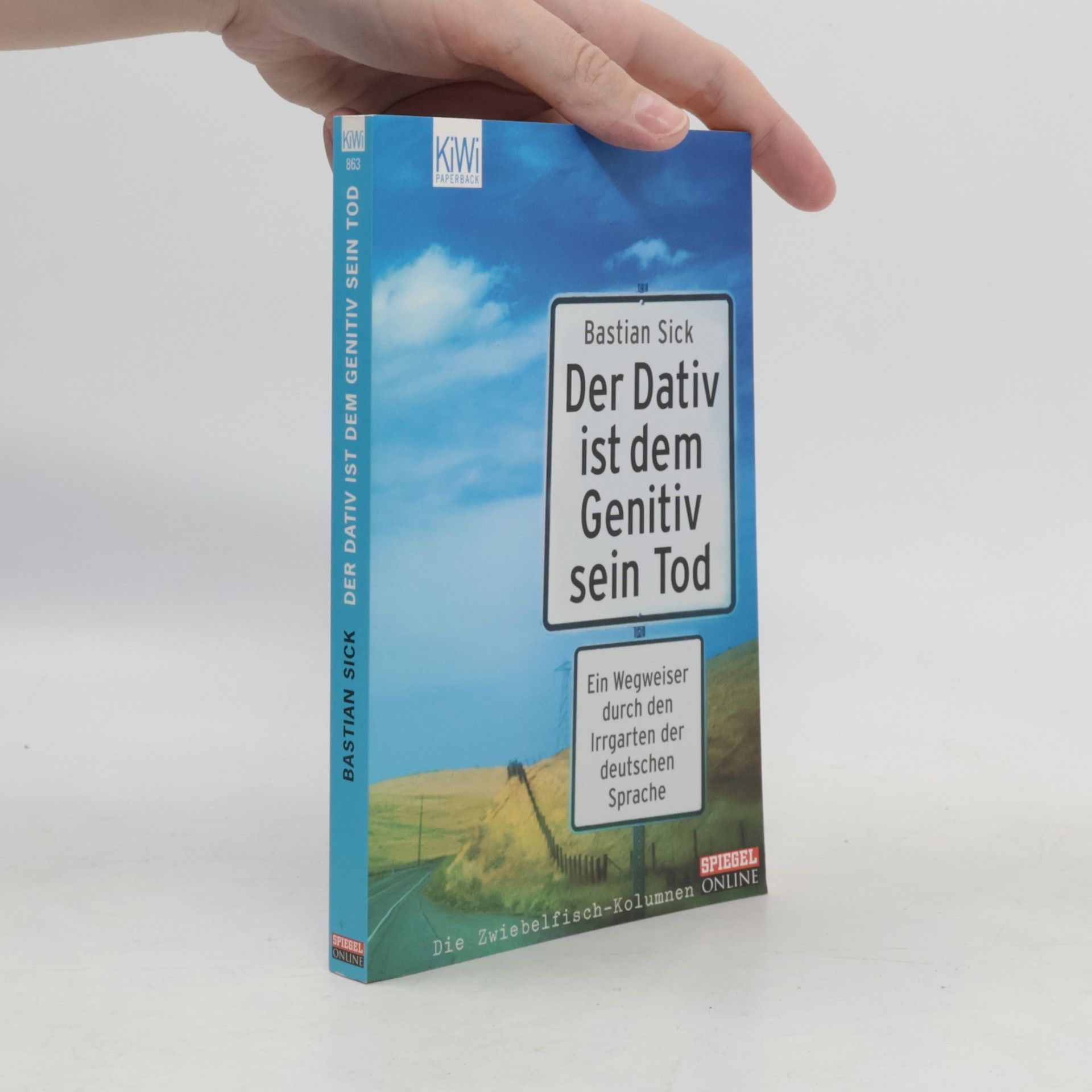 Bastian Sick Der Dativ ist dem Genitiv sein Tod. Ein Wegweiser durch den Irrgarten der deutschen Sprache