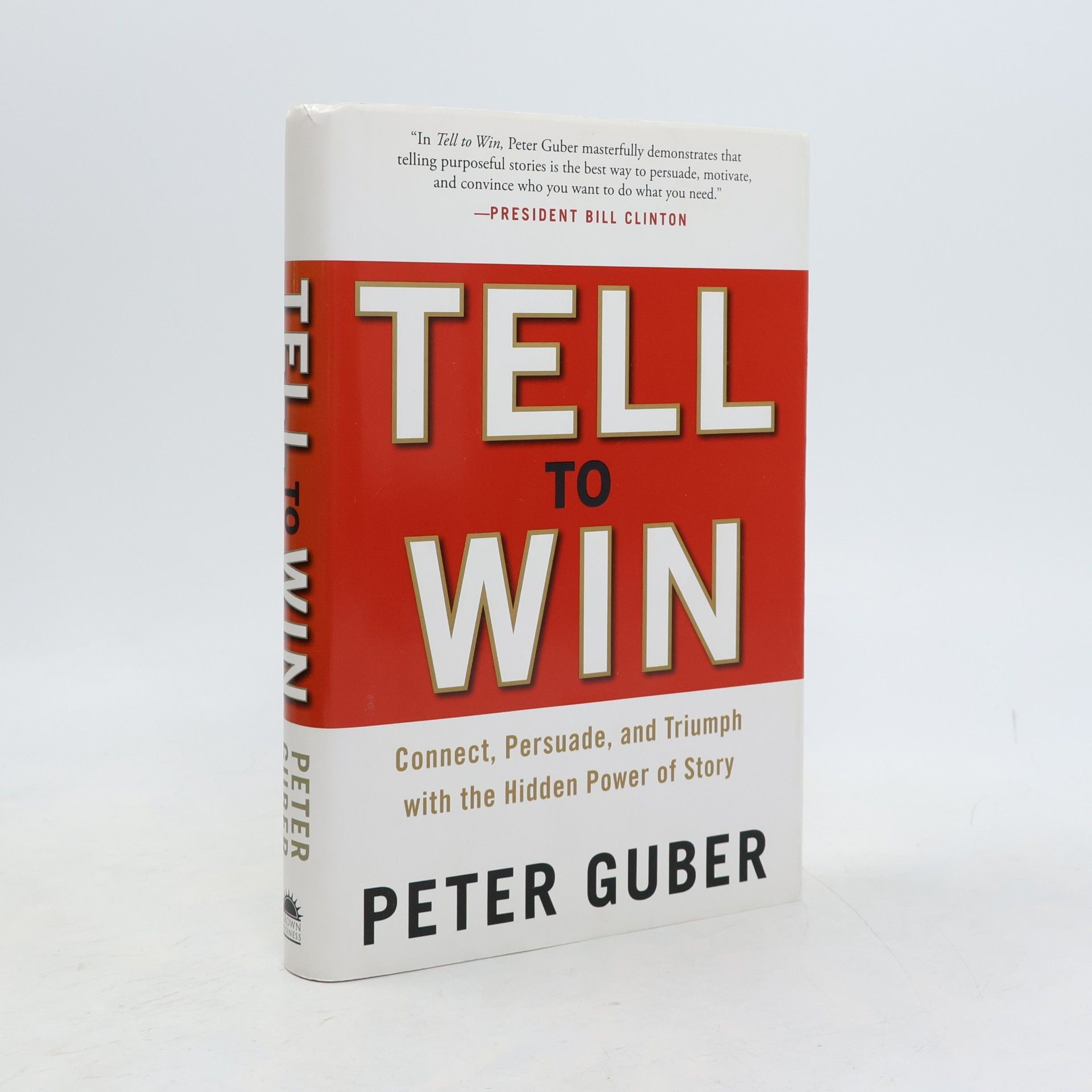 Peter Guber Tell to Win: Connect, Persuade, and Triumph with the Hidden Power of Story