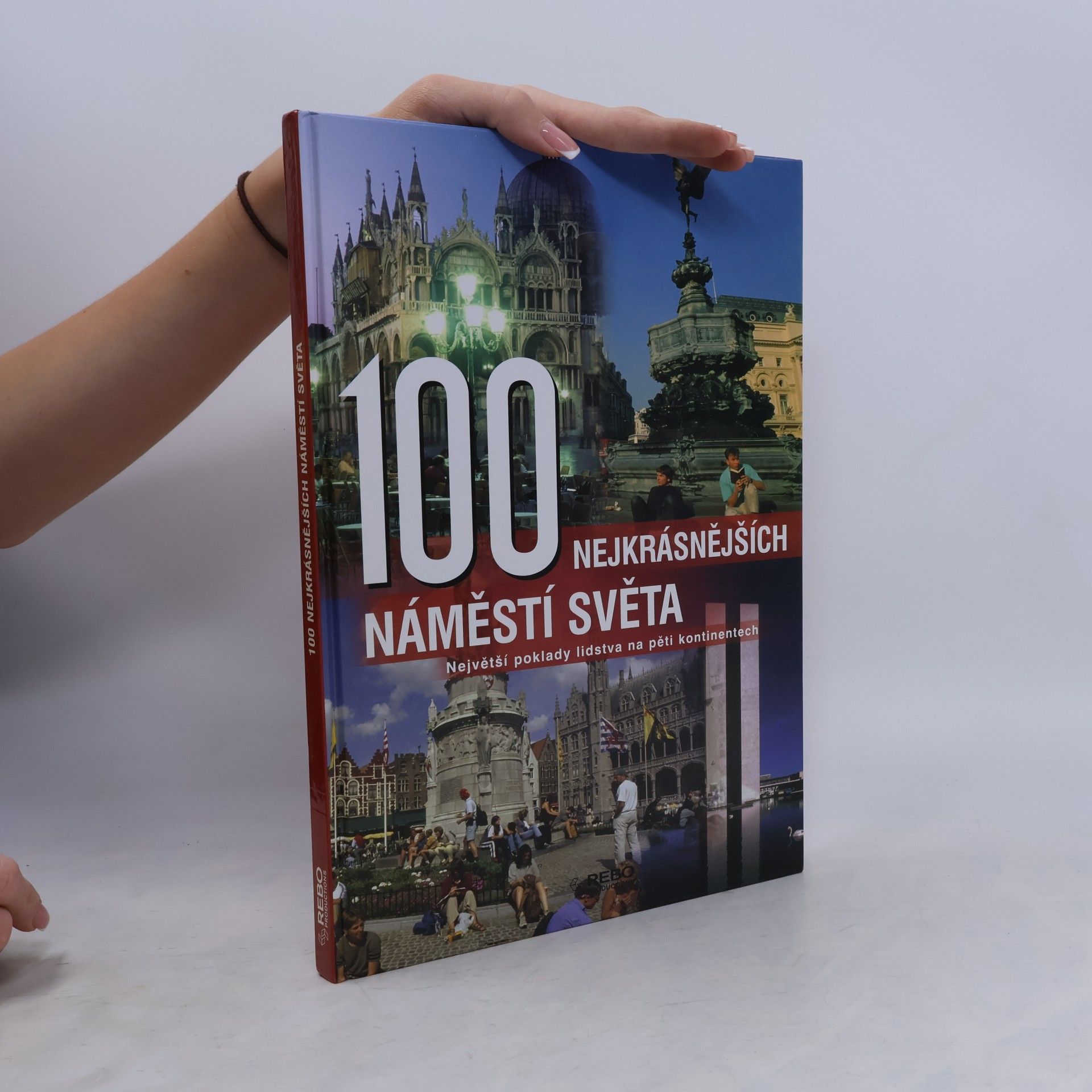 Anne Benthues 100 nejkrásnějších náměstí světa : největší poklady lidstva na pěti kontinentech