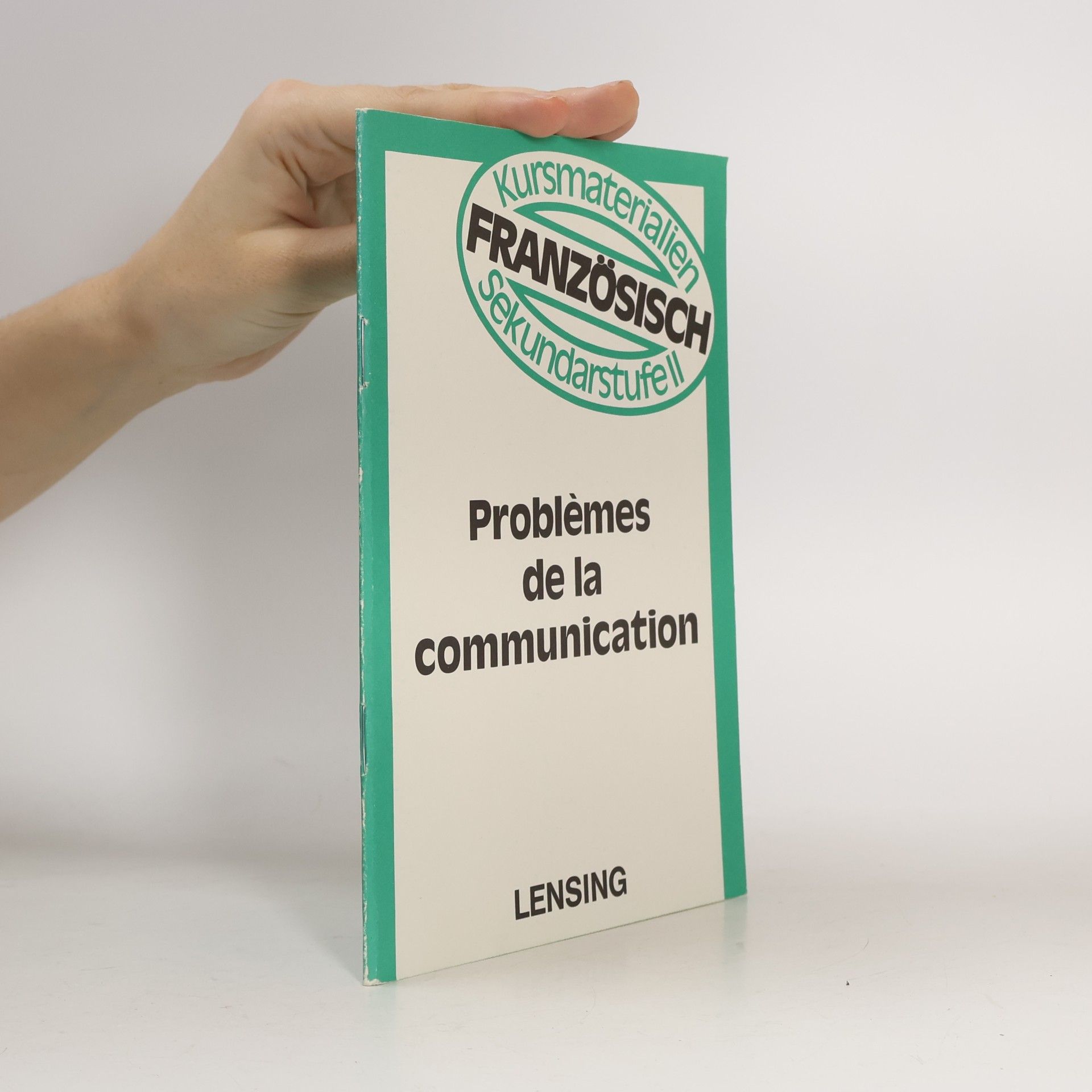 Kursmaterialien Französisch. Serie B, bewährte Texte : Sekundarstufe II.: Problèmes de la communication
