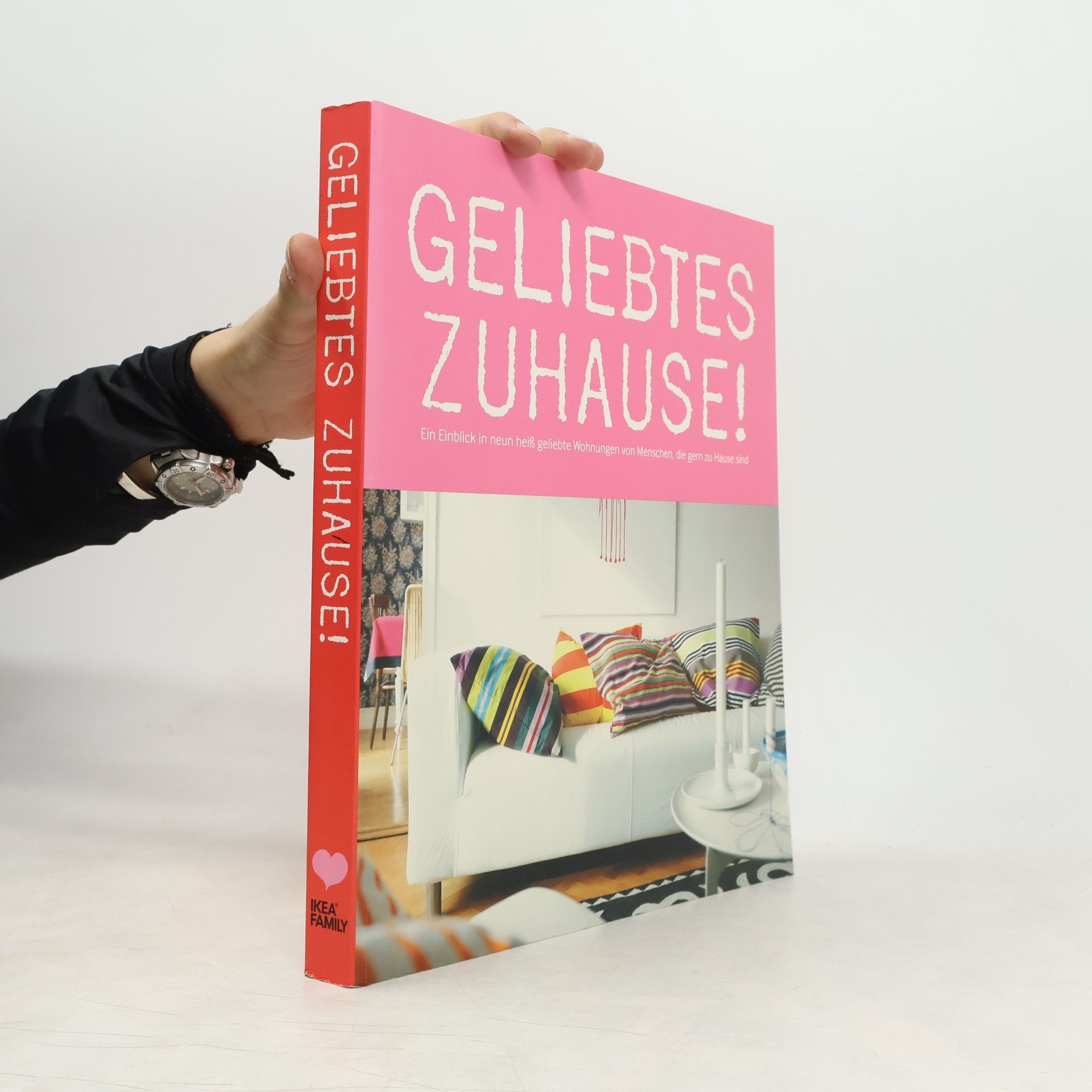 Ikea Geliebtes Zuhause! : Ein Einblick in neun heiß geliebte Wohnunen von Menschen, die gern zu Hause sind