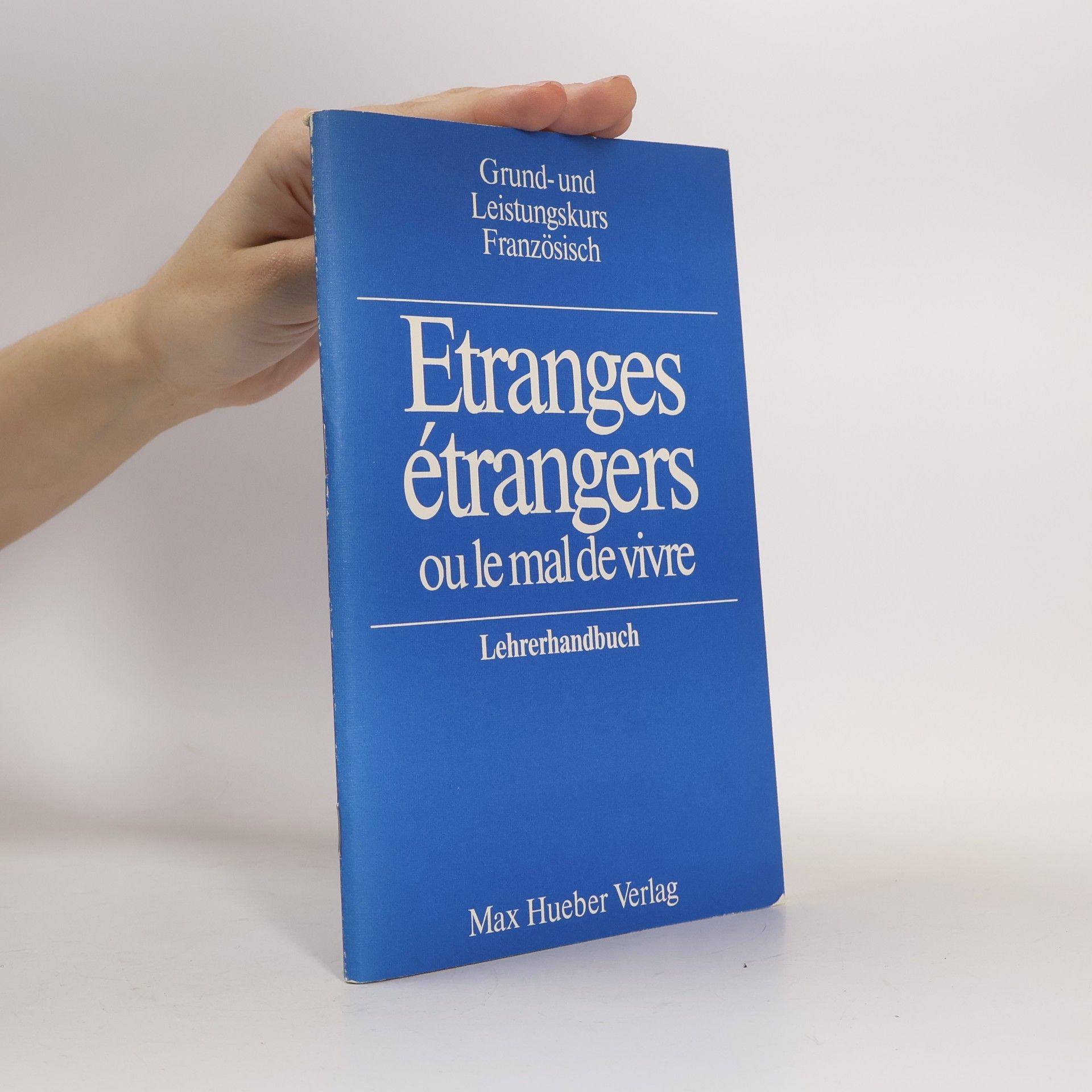 Grund- und Leistungskurs Französisch: Étranges étrangers ou le mal de vivre