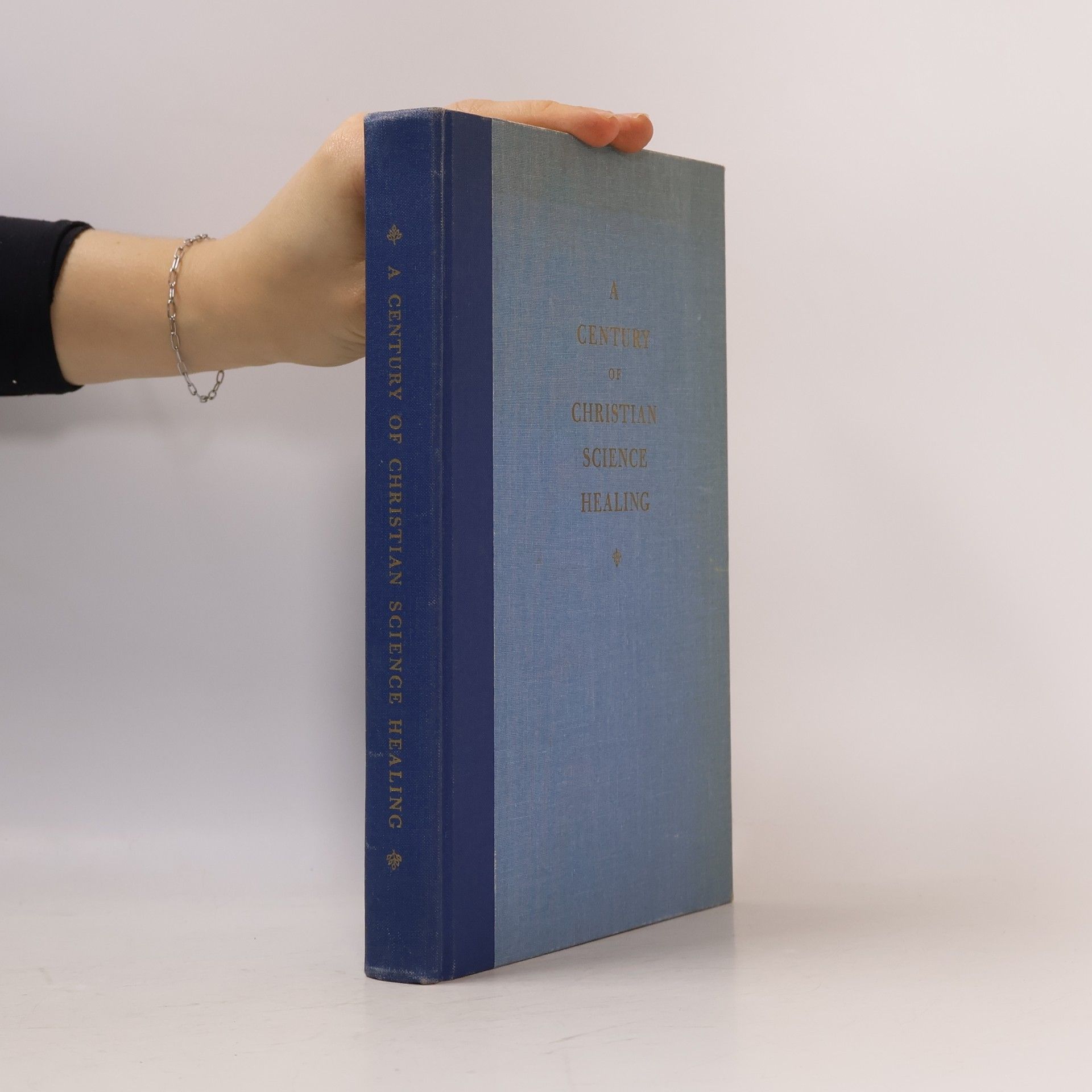Various authors A Century Of Christian Science Healing