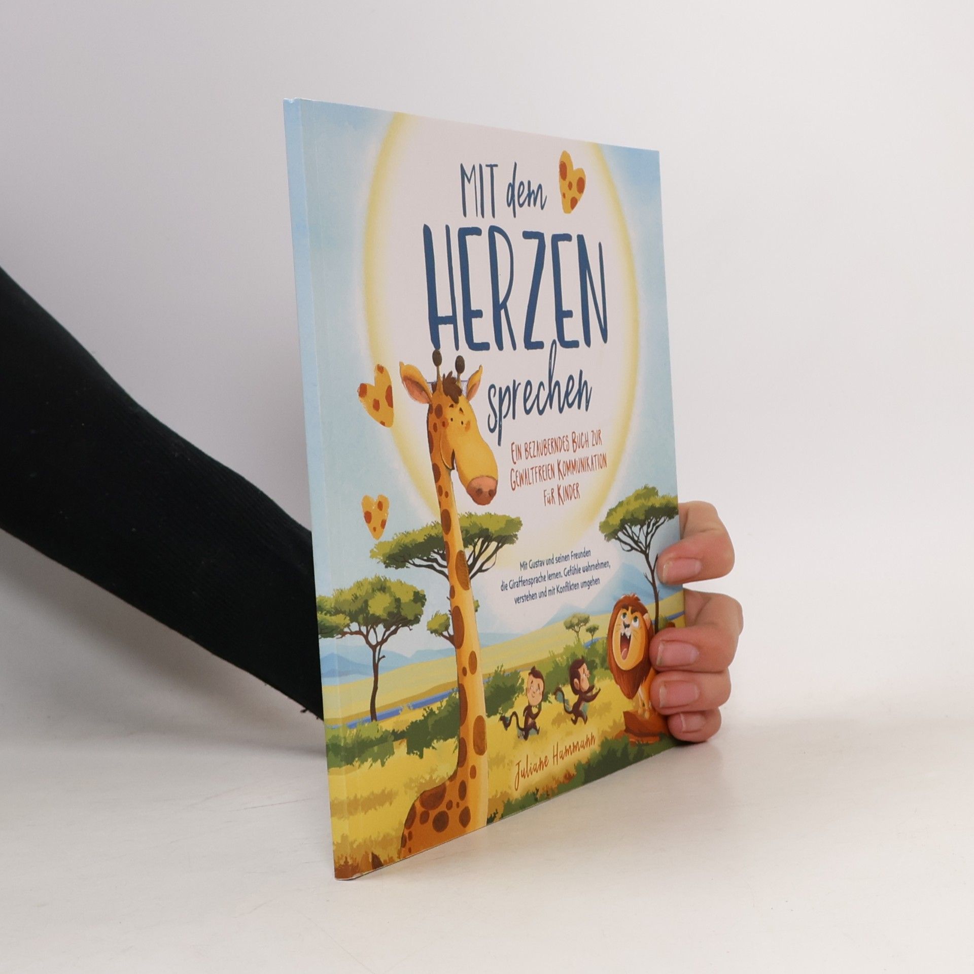 Juliane Hammann "Mit dem Herzen sprechen" Ein bezauberndes Buch zur Gewaltfreien Kommunikation für Kinder: Mit Gustav und seinen Freunden die Giraffensprache lernen. ... verstehen und mit Konflikten umgehen