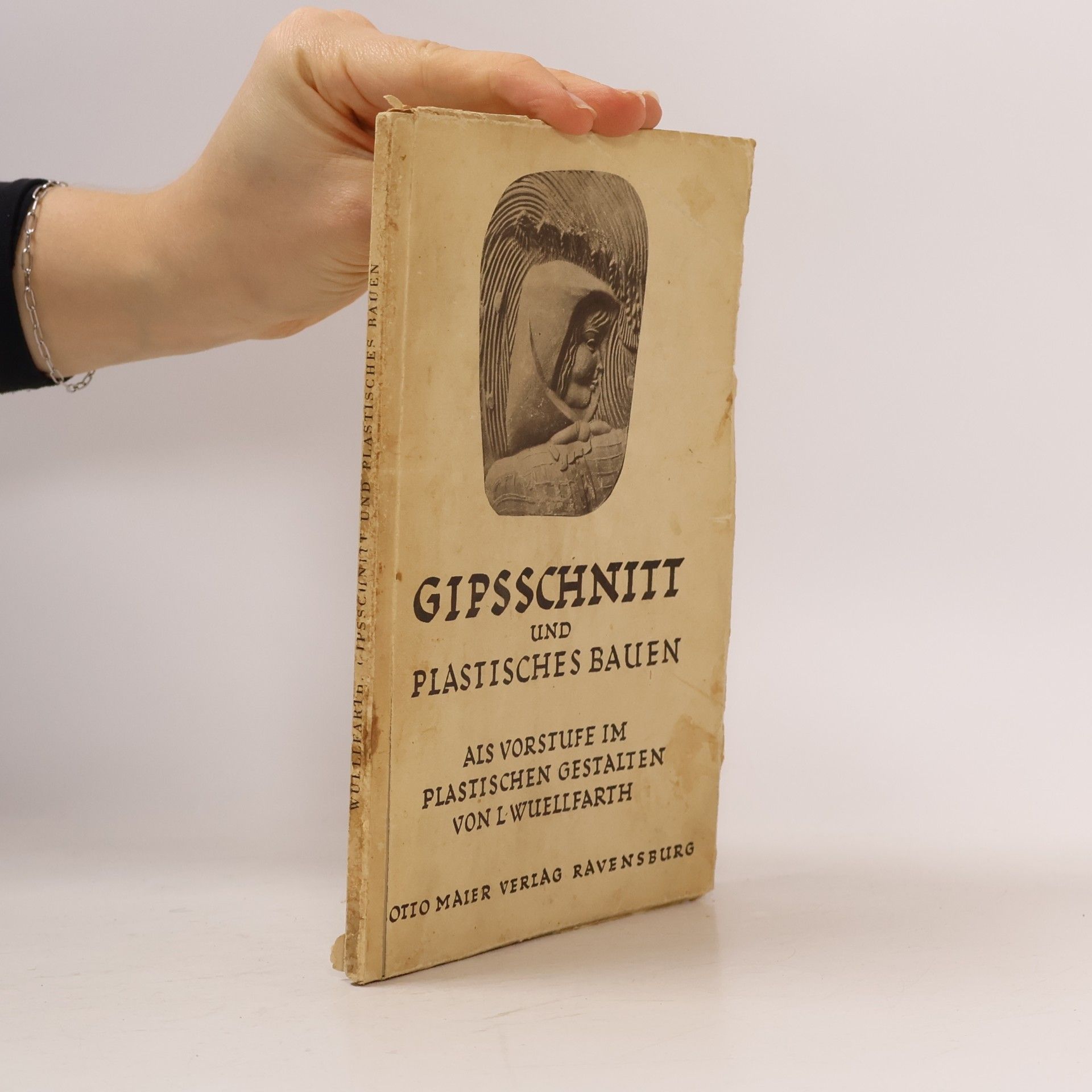 Leonhard Wuellfarth Gipsschnitt und plastisches Bauen als Vorstufe zum plastischen Gestalten