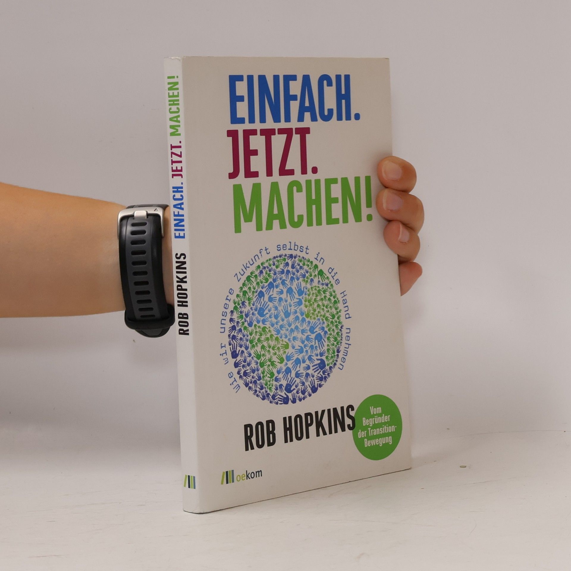 Rob Hopkins Einfach. Jetzt. Machen!