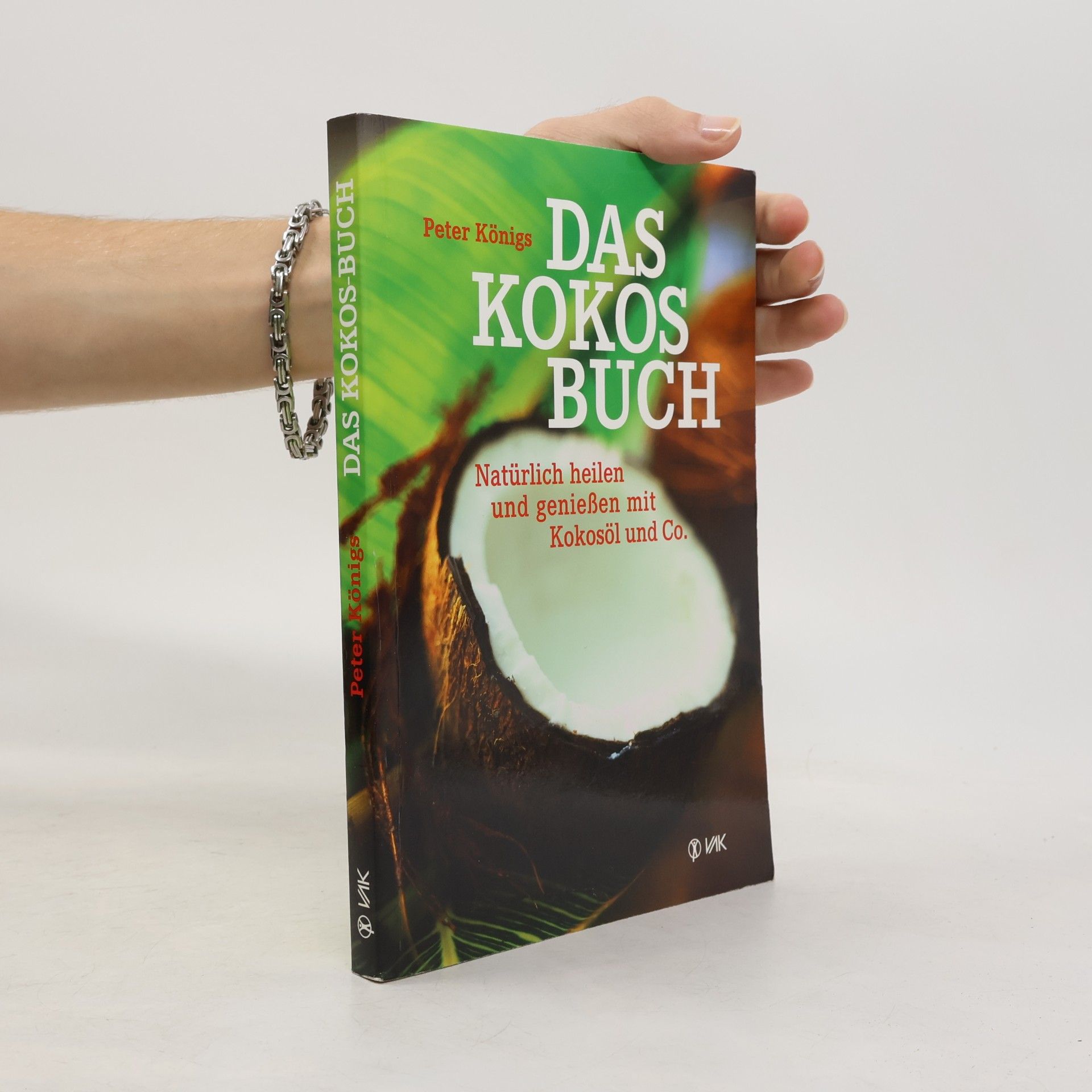 Peter Königs Das Kokos Buch : Natürlich heilen und genießen mit Kokosöl und Co.