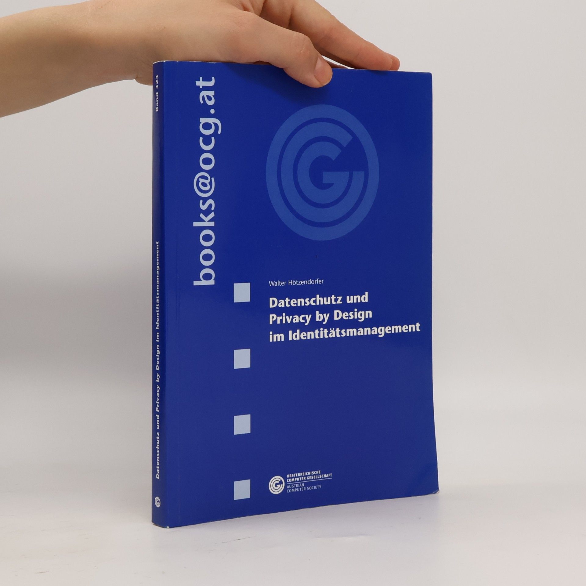 Walter Hötzendorfer Dissertationsreihe der Österreichischen Computer Gesellschaft - 324: Datenschutz und Privacy by Design im Identitätsmanagement