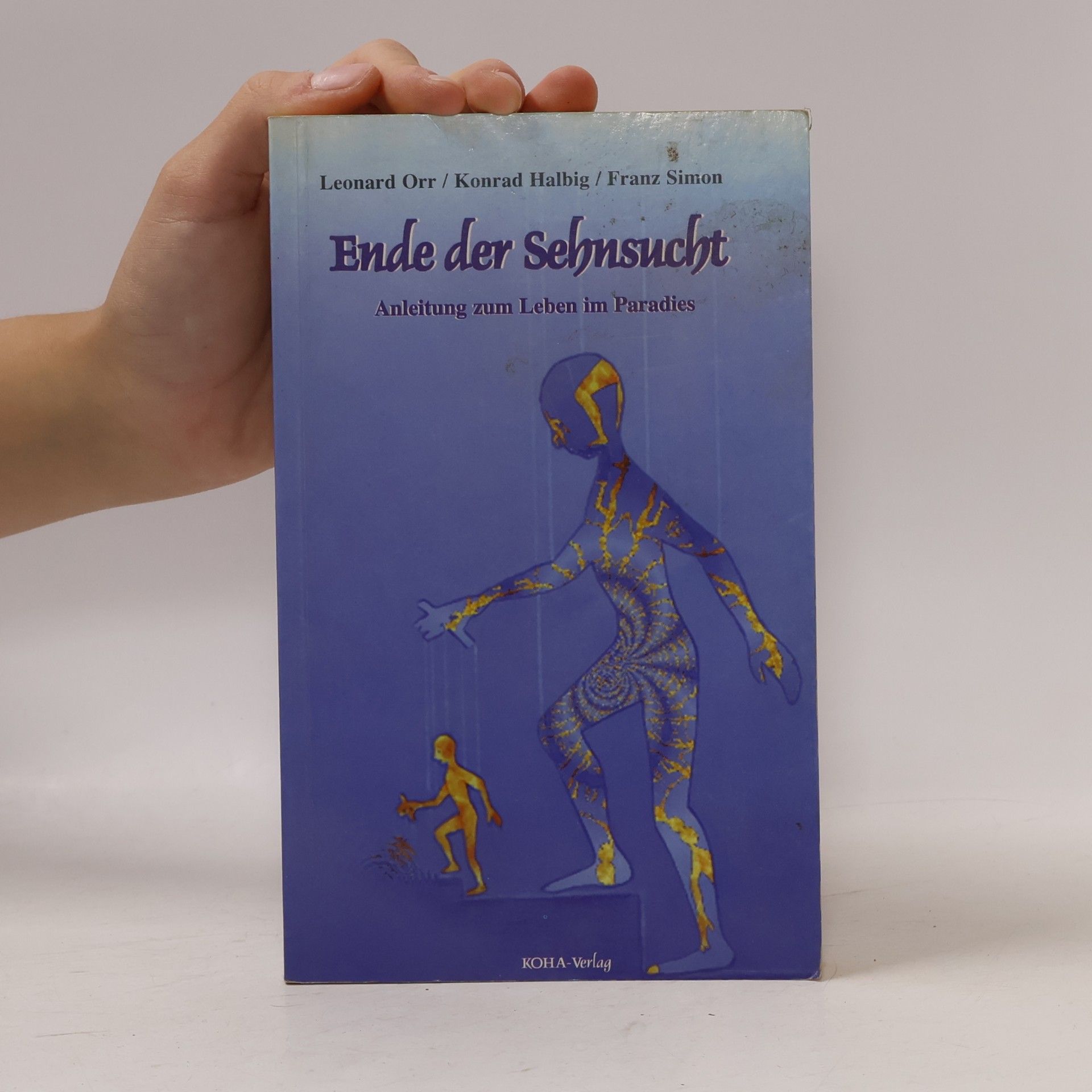 Leonard Orr Ende der Sehnsucht. Anleitung zum Leben im Paradies