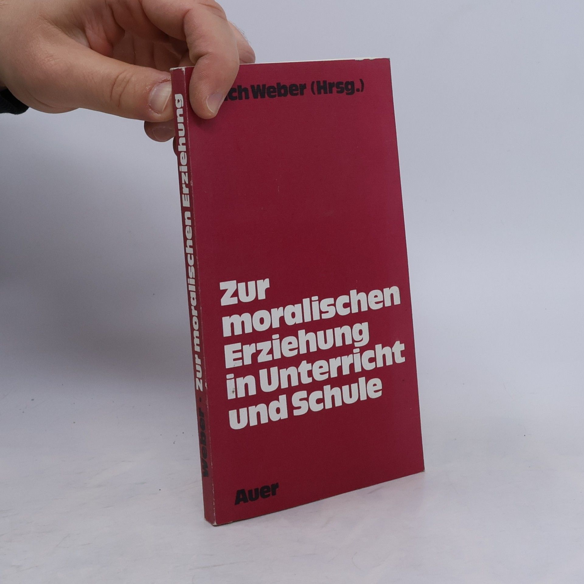 Erich Weber Zur moralischen Erziehung in Unterricht und Schule