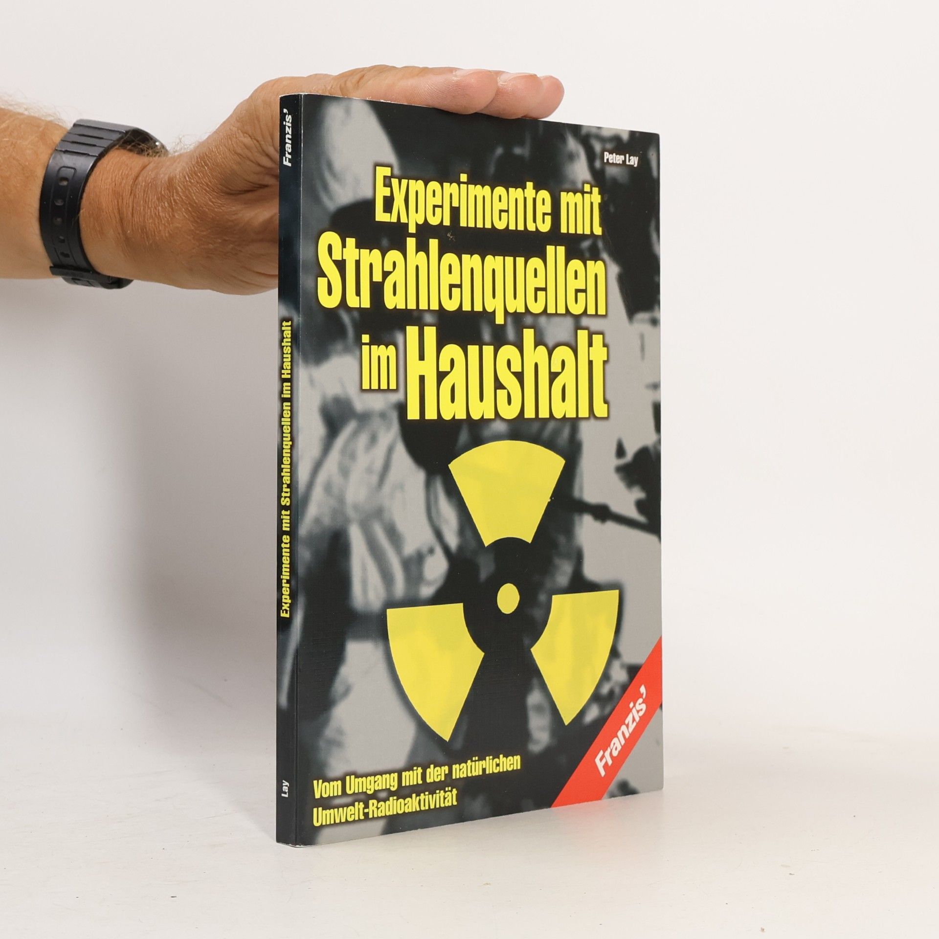 Peter Lay Experimente mit Strahlungsquellen im Haushalt