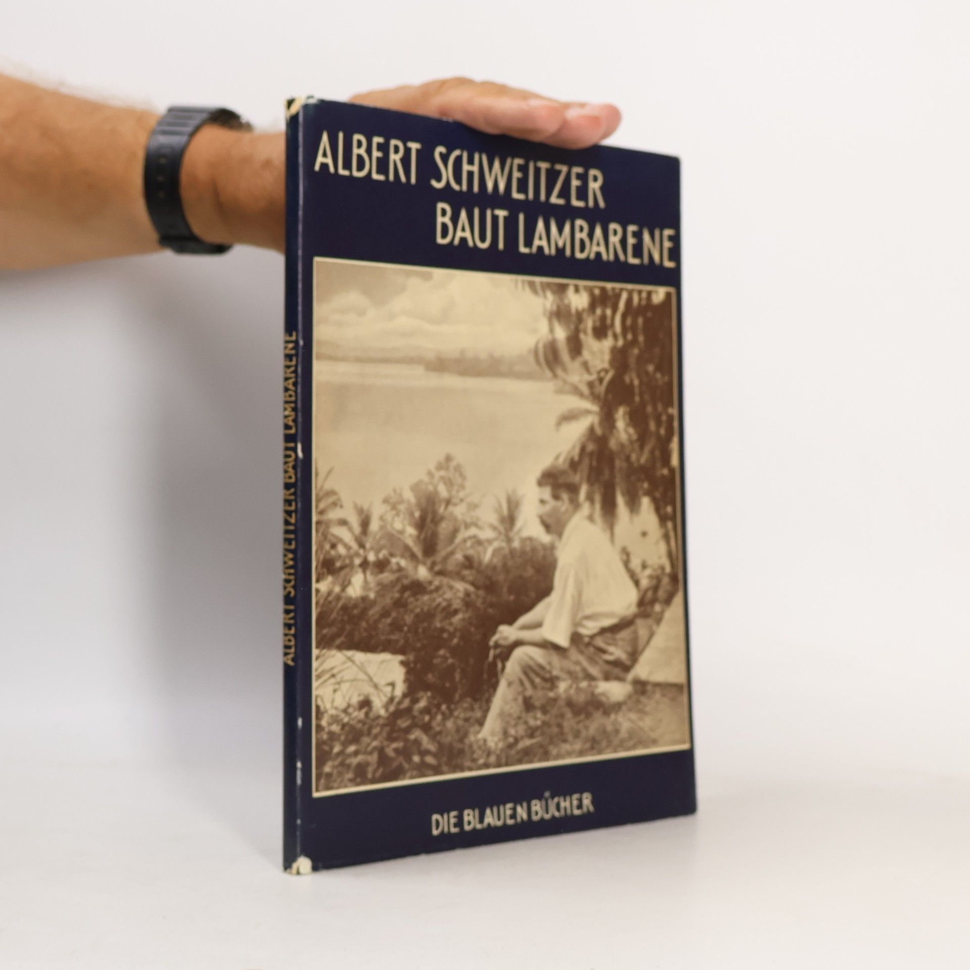 Collectif d'auteurs Albert Schweitzer. Baut Lambarene. Die Blauen Bücher