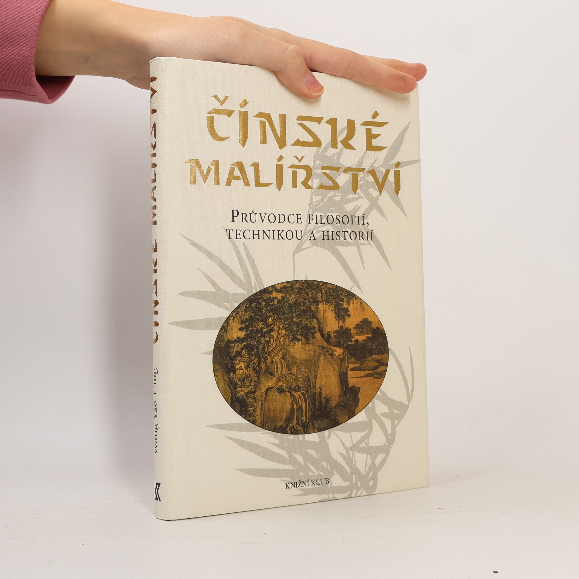 Yaoting Wang Čínské malířství : průvodce filosofií, technikou a historií