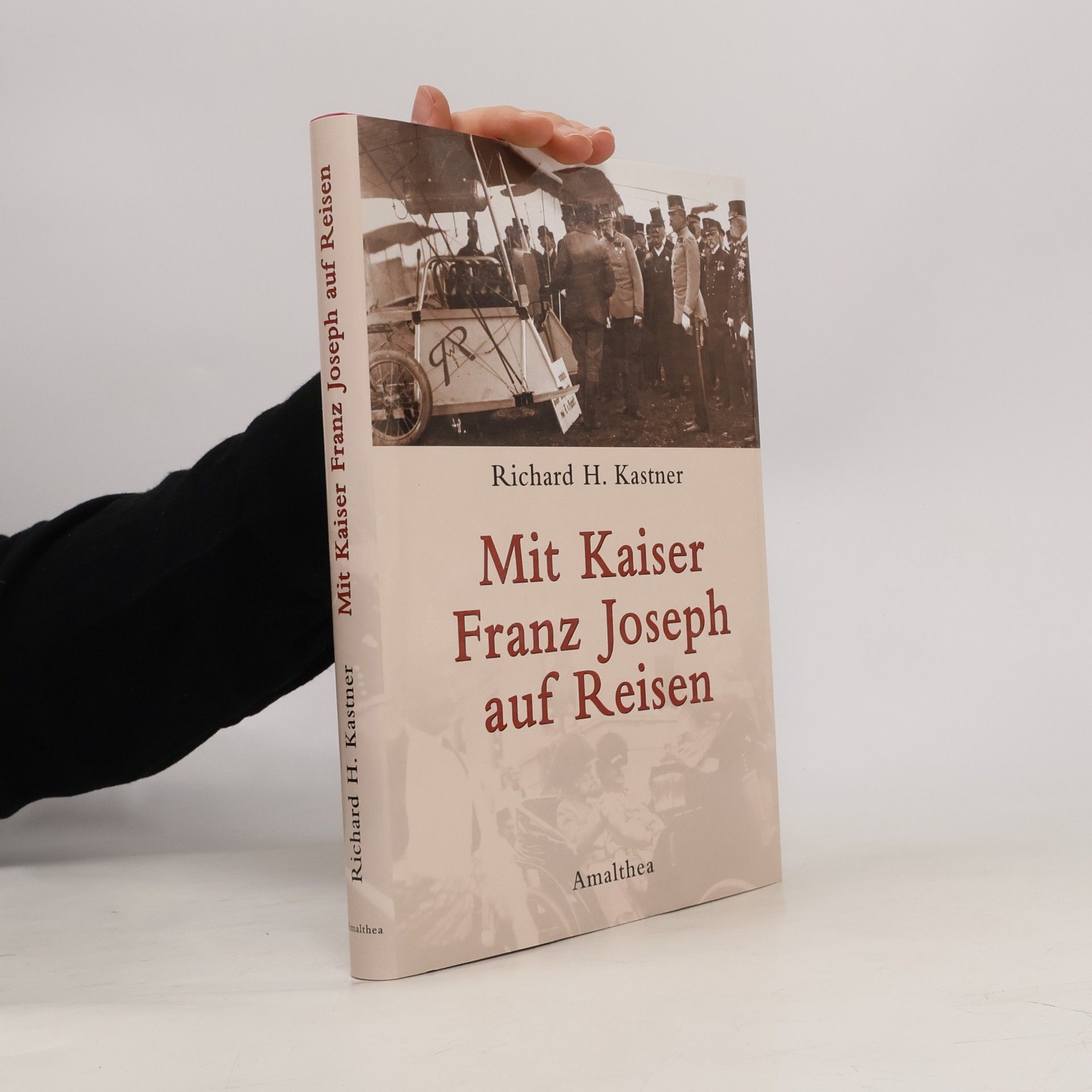 Richard H. Kastner Mit Kaiser Franz Joseph auf Reisen