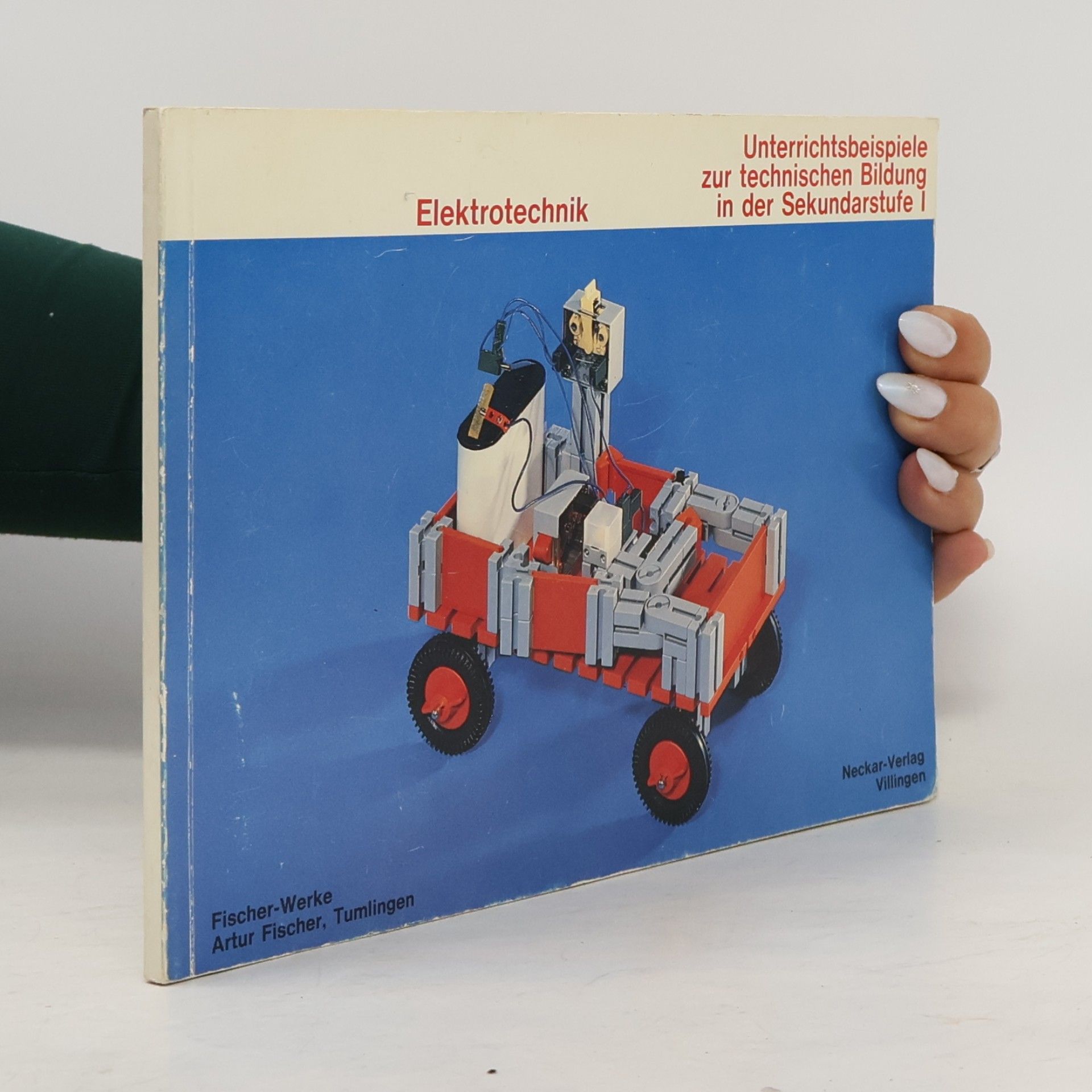 Artur Fischer Unterrichtsbeispiele zur technischen Bildung in der Sekundarstufe I / Elektrotechnik: Ein Erfahrungsbericht