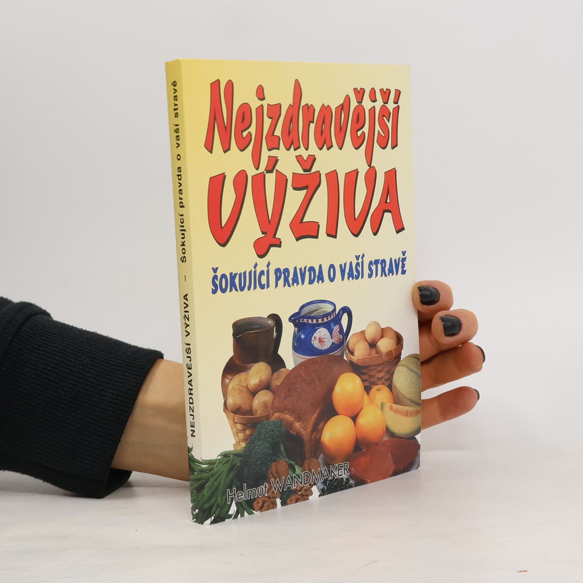 Šokující pravda o vaší stravě : chceš být zdravý? zapomeň na hrnec na vaření