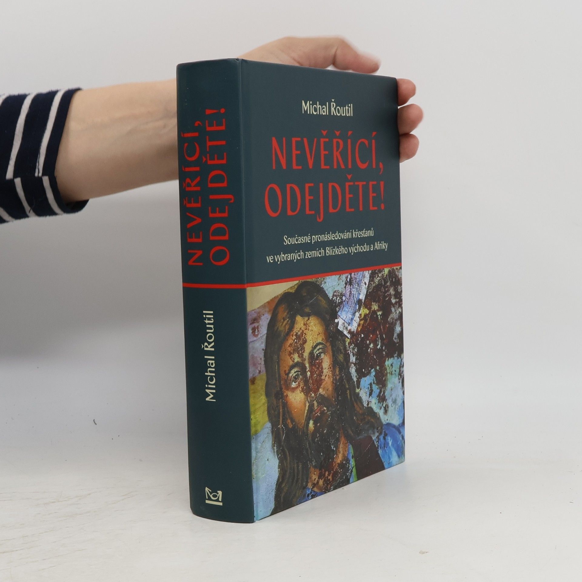 Michal Řoutil Nevěřící, odejděte! : současné pronásledování křesťanů ve vybraných zemích Blízkého východu a Afriky