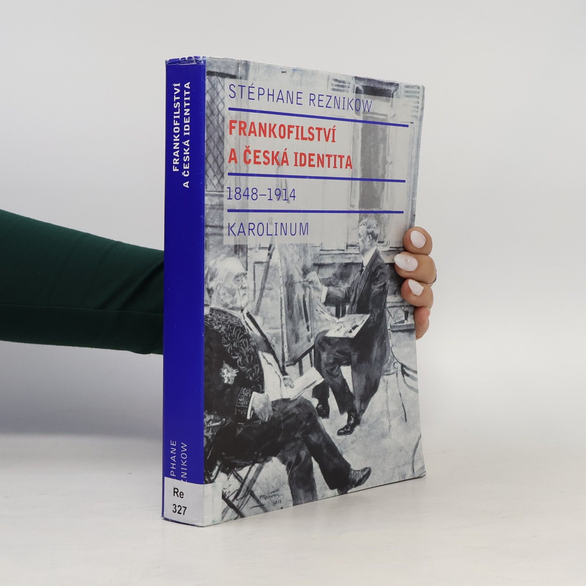 Stéphane Reznikow Frankofilství a česká identita (1848-1914)