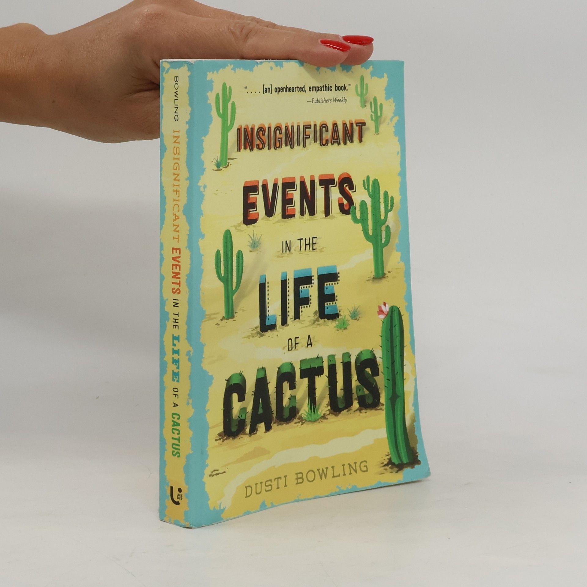 Dusti Bowling Insignificant Events in the Life of a Cactus