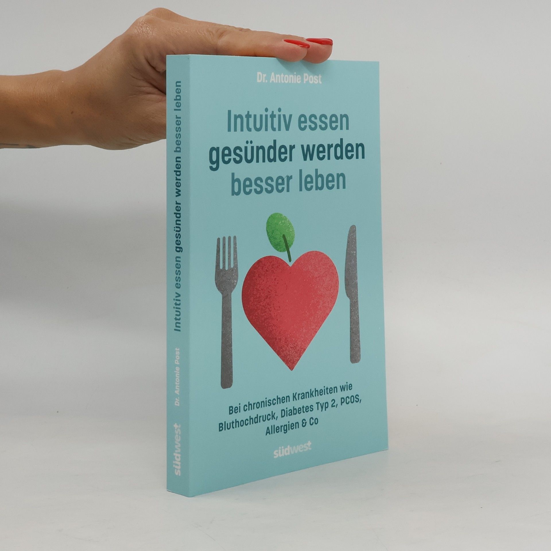 Antonie Post Intuitiv essen, gesünder werden, besser leben