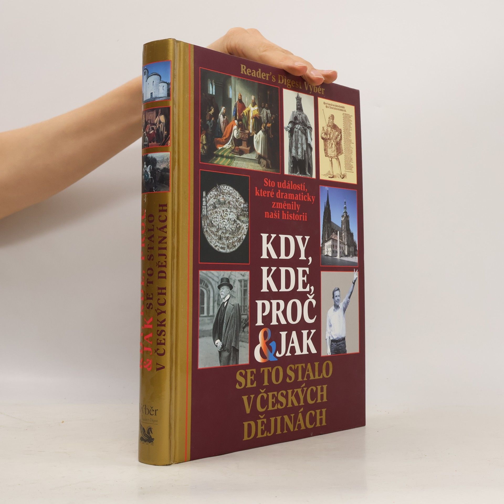Petr Čornej Kdy, kde, proč & jak se to stalo v českých dějinách. Sto událostí, které dramaticky změnily naši historii