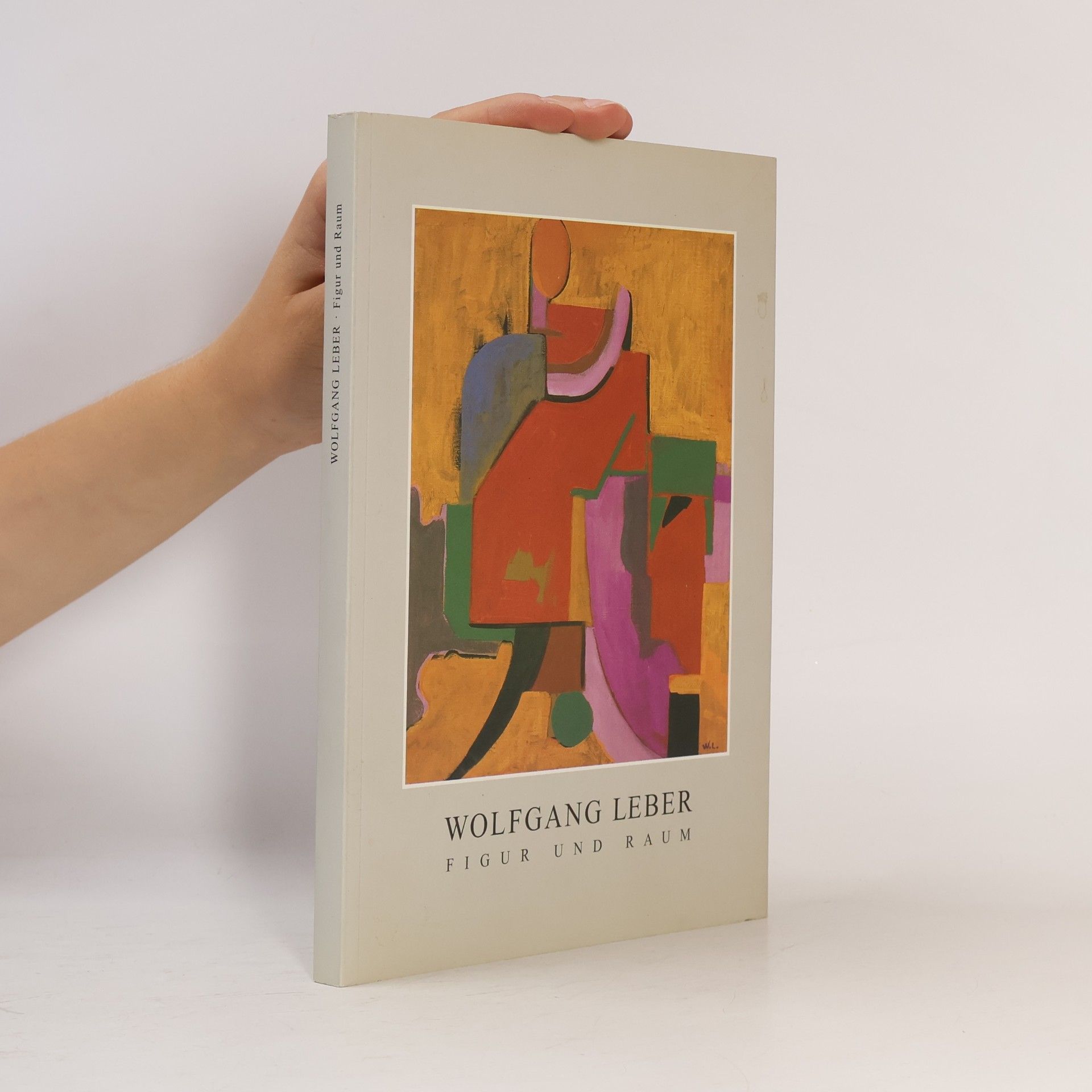 Wolfgang Leber Wolfgang Leber. Figur und Raum. Malerei, Zeichnungen Graphik 1965-1995.