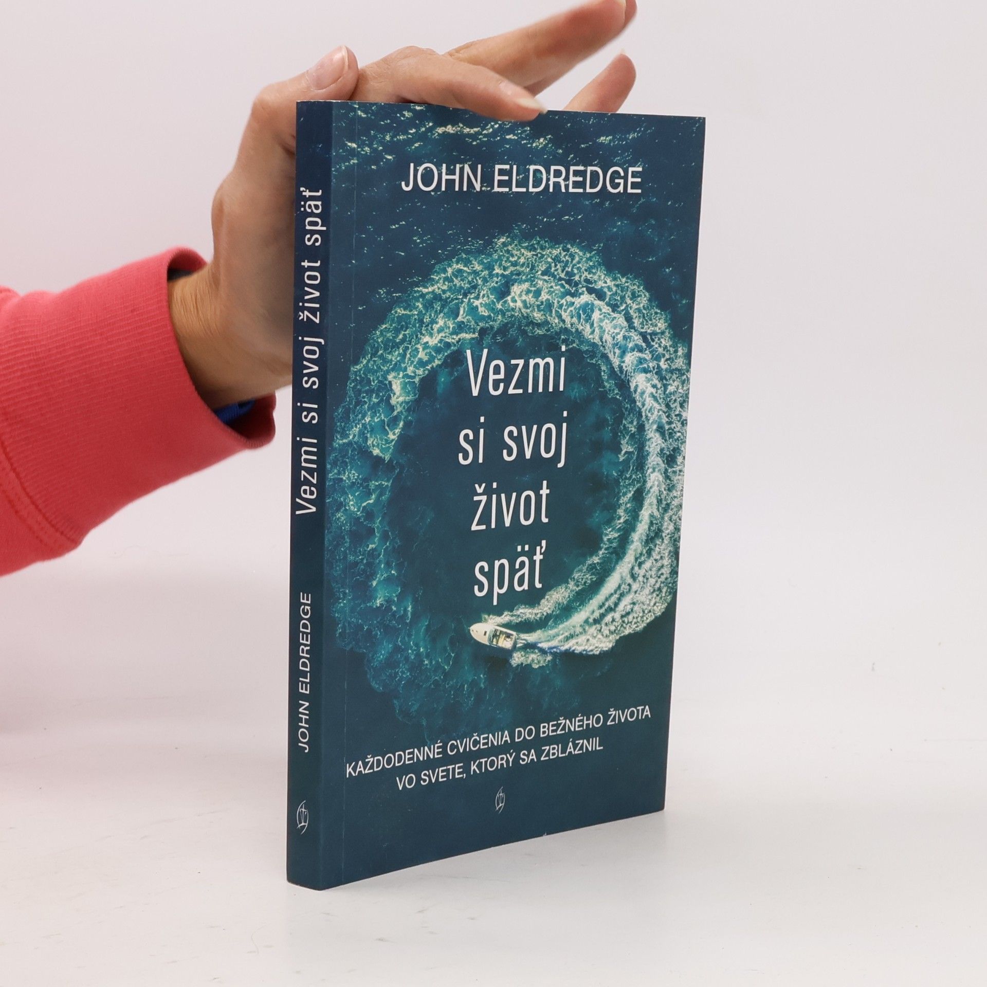 John Eldredge Vezmi si svoj život späť