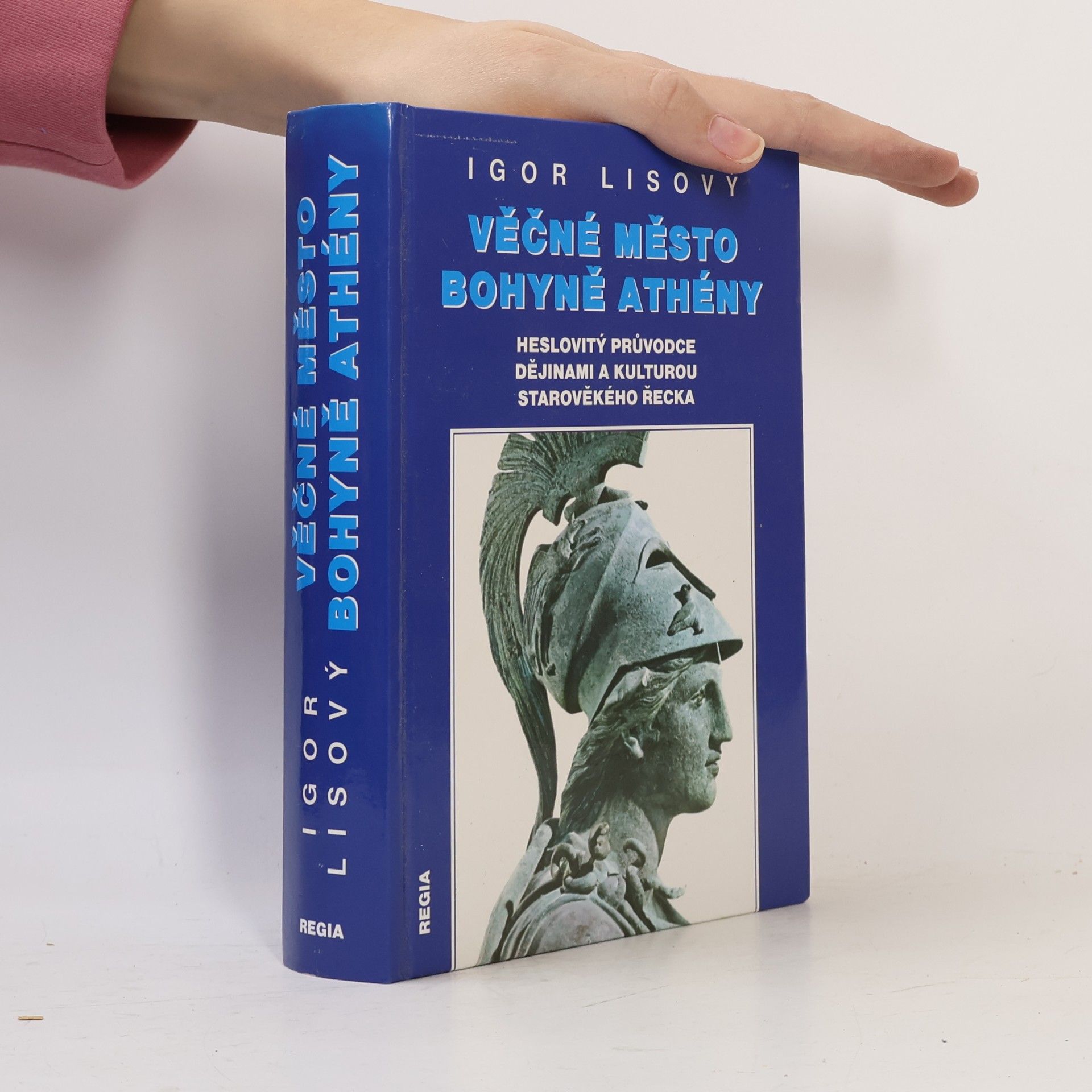 Igor Lisový Věčné město bohyně Athény: Heslovitý průvodce dějinami a kulturou starověkého Řecka