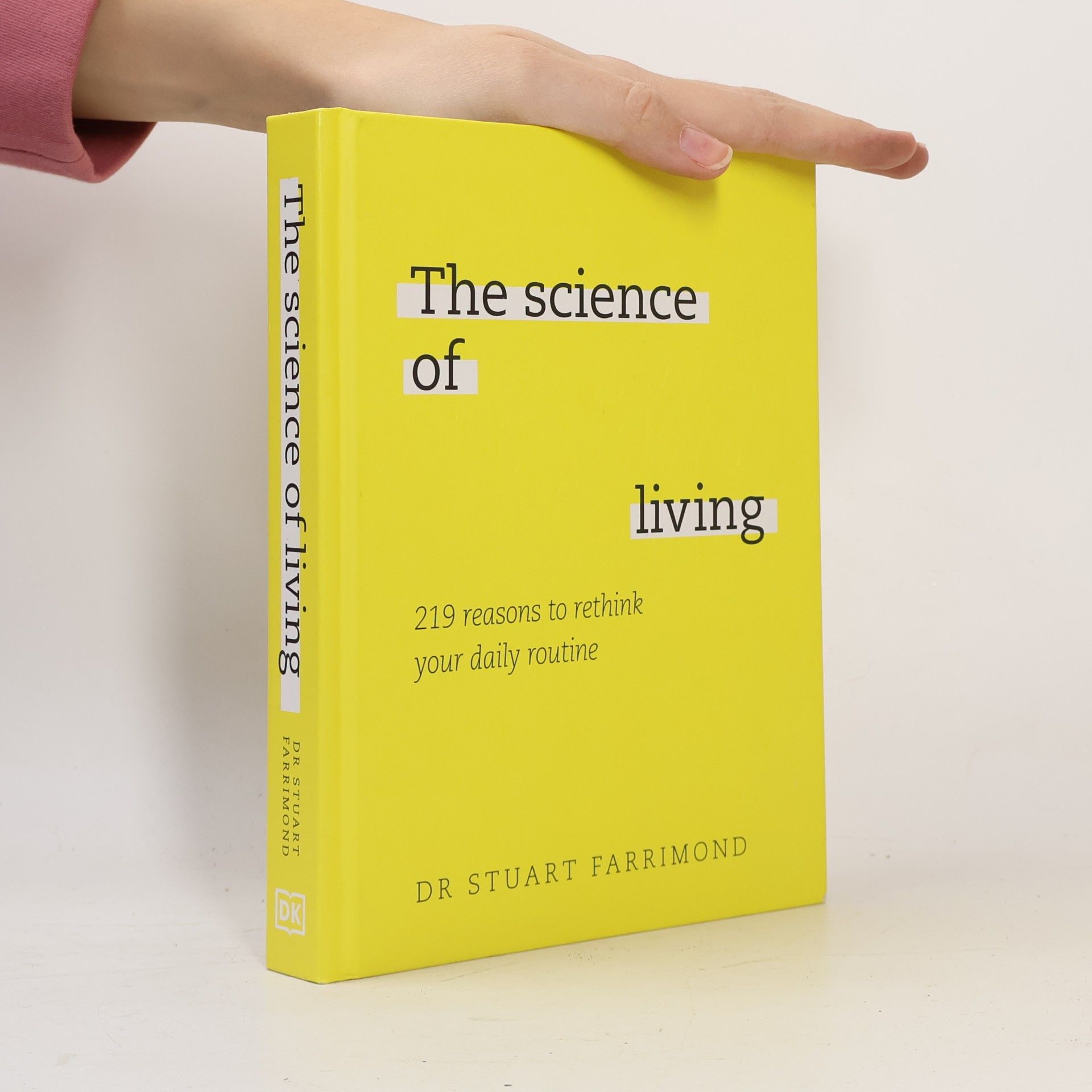 Stuart Farrimond The science of living : 219 reasons to rethink your daily routine