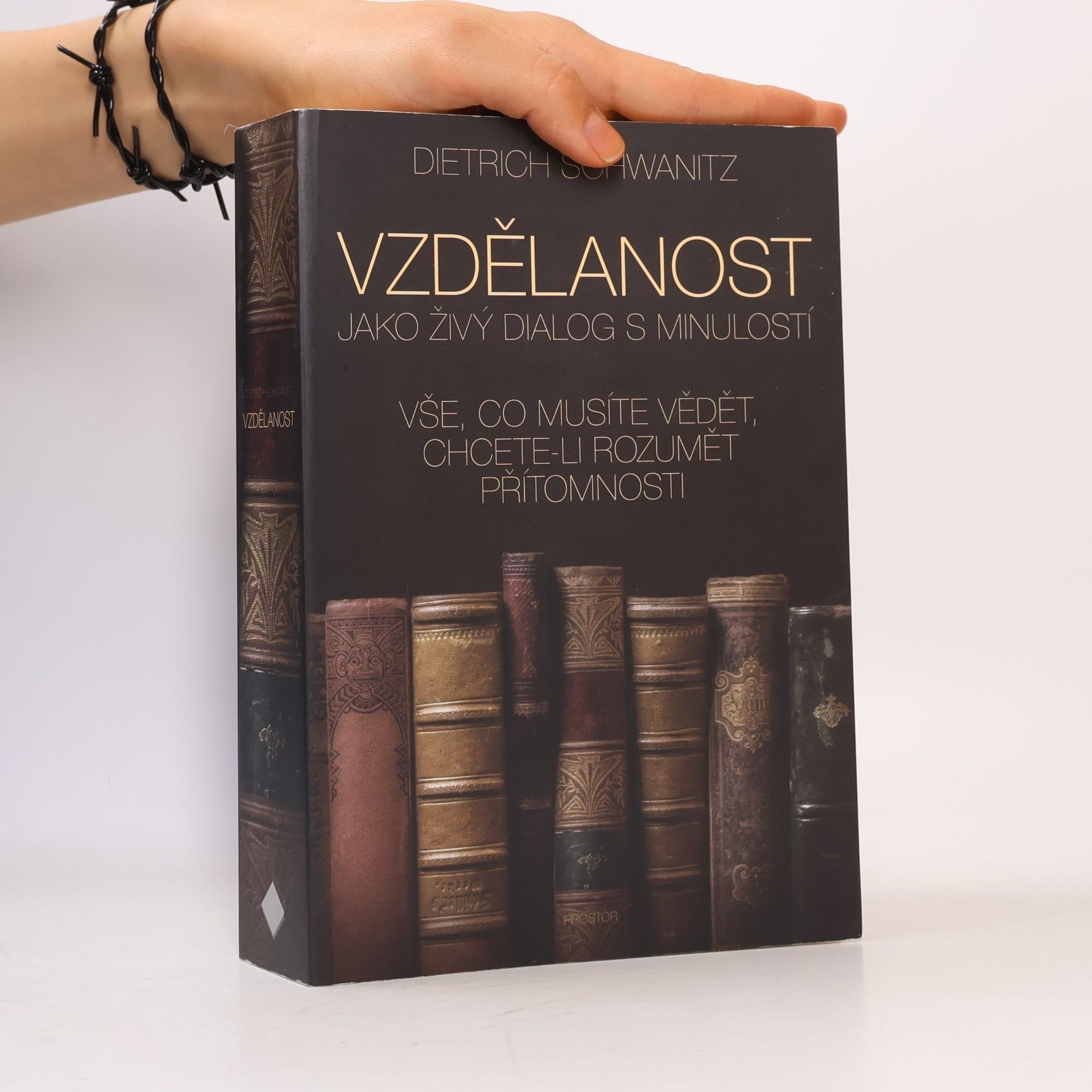 Dietrich Schwanitz Vzdělanost jako živý dialog s minulostí. Vše, co musíte vědět, chcete-li rozumět přítomnosti