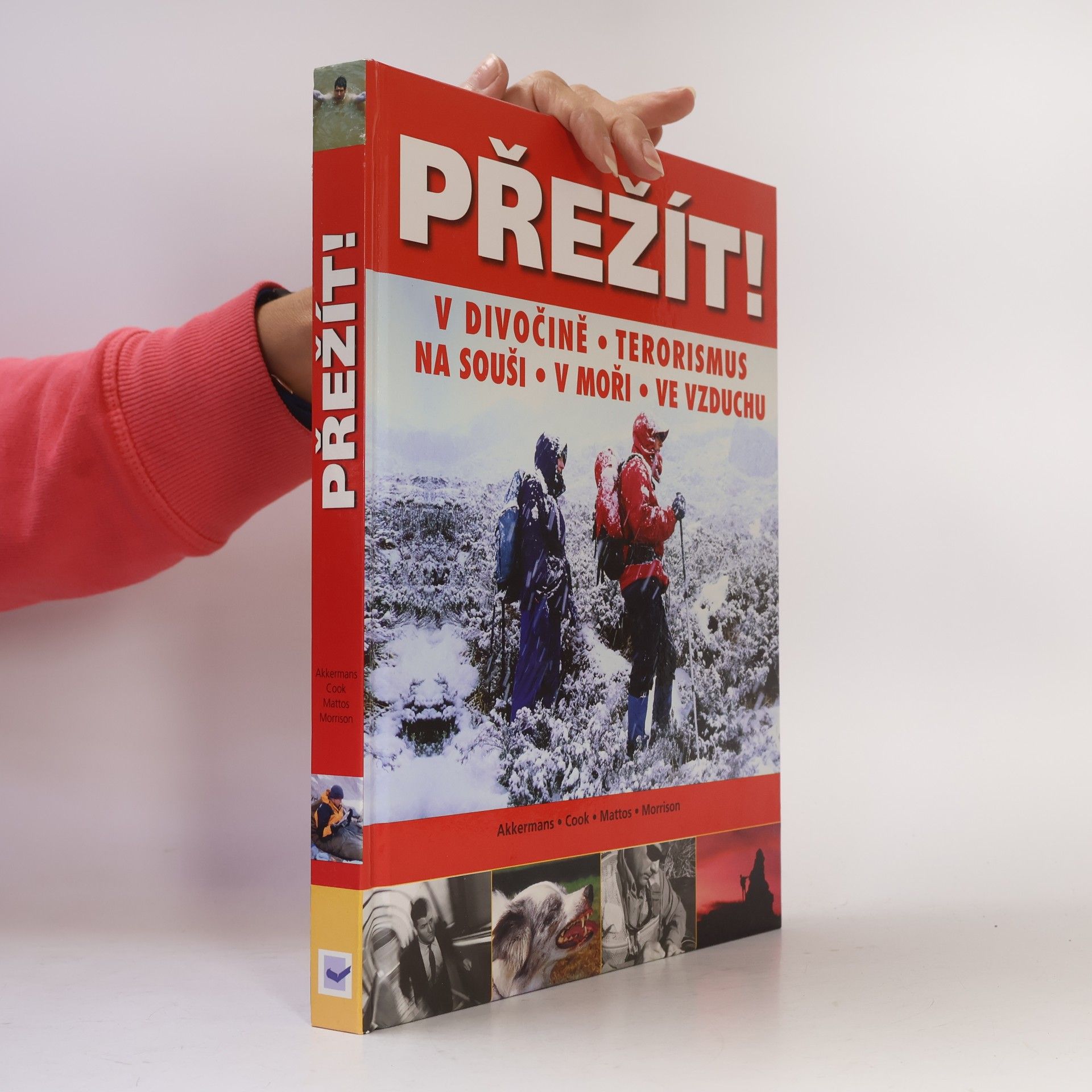 Anthonio Akkermans Přežít! : příroda, terorismus: Přežití v extrémních situacích: na souši, v moři a ve vzduchu