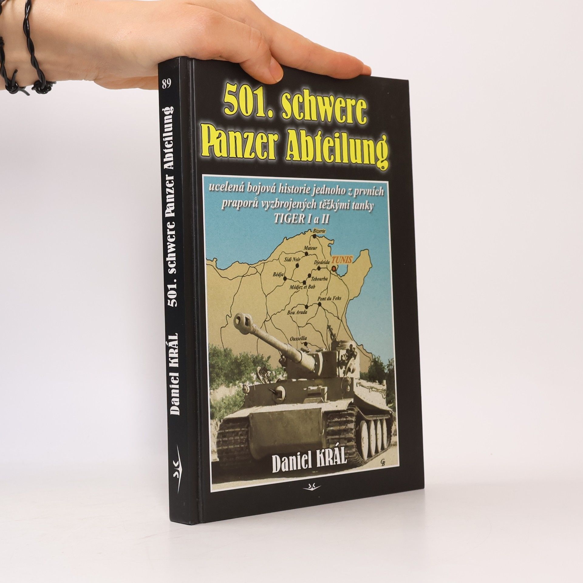 Daniel Král 501. schwere Panzer Abteilung: Ucelená bojová historie jednoho z prvních praporů vyzbrojených těžkými tanky TIGER I a II