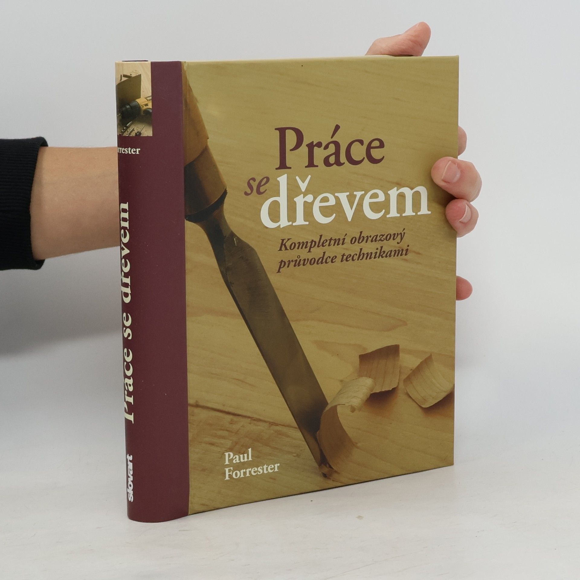 Práce se dřevem: kompletní obrazový průvodce technikami